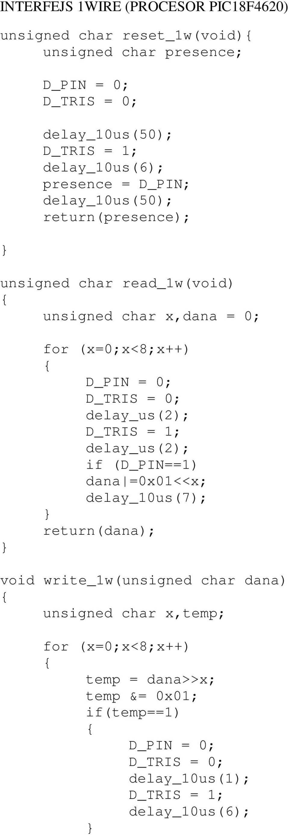 = 0; D_TRIS = 0; delay_us(2); D_TRIS = 1; delay_us(2); if (D_PIN==1) dana =0x01<<x; delay_10us(7); return(dana); void write_1w(unsigned char