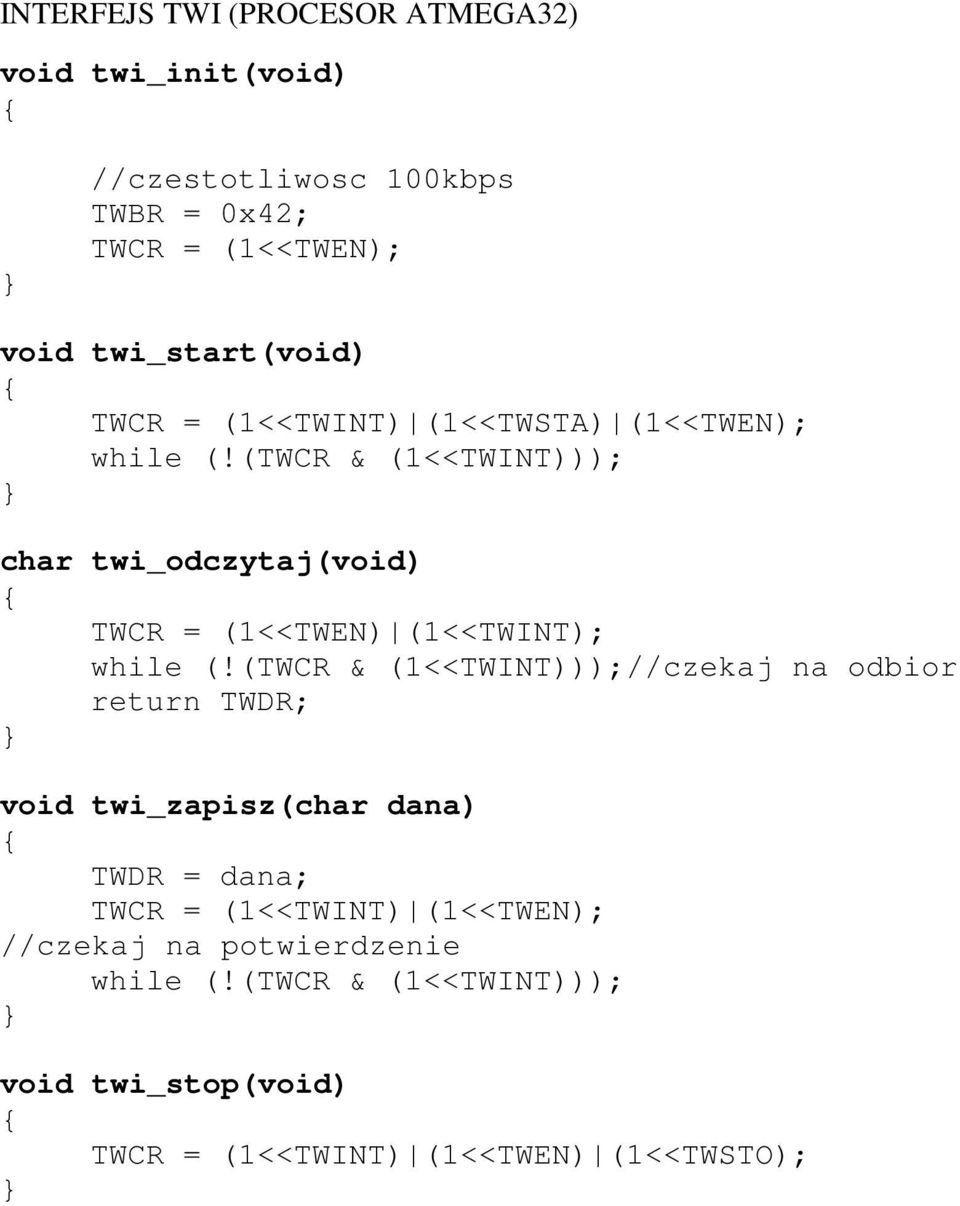 (TWCR & (1<<TWINT))); char twi_odczytaj(void) TWCR = (1<<TWEN) (1<<TWINT); while (!