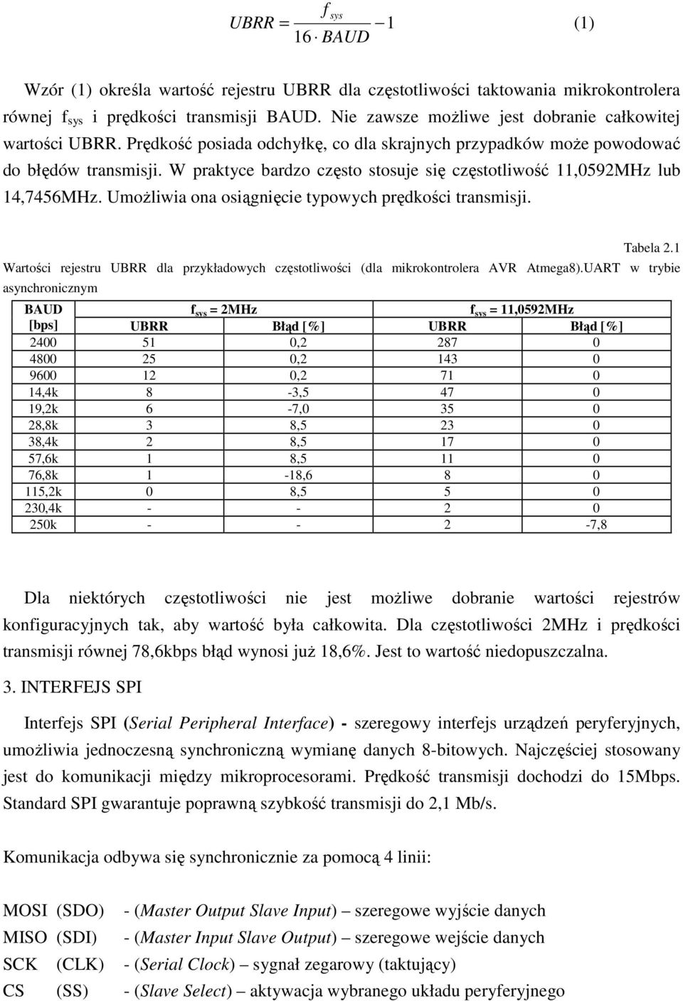 W praktyce bardzo często stosuje się częstotliwość 11,0592MHz lub 14,7456MHz. UmoŜliwia ona osiągnięcie typowych prędkości transmisji. Tabela 2.