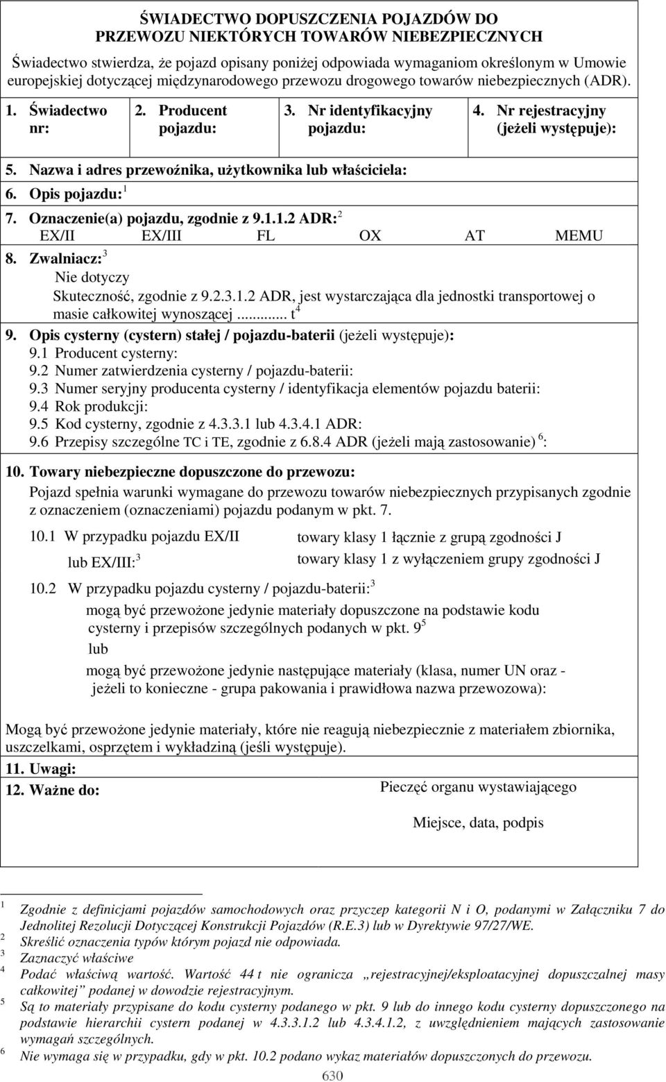 Nazwa i adres przewoźnika, uŝytkownika lub właściciela: 6. Opis pojazdu: 1 7. Oznaczenie(a) pojazdu, zgodnie z 9.1.1.2 ADR: 2 EX/II EX/III FL OX AT MEMU 8.