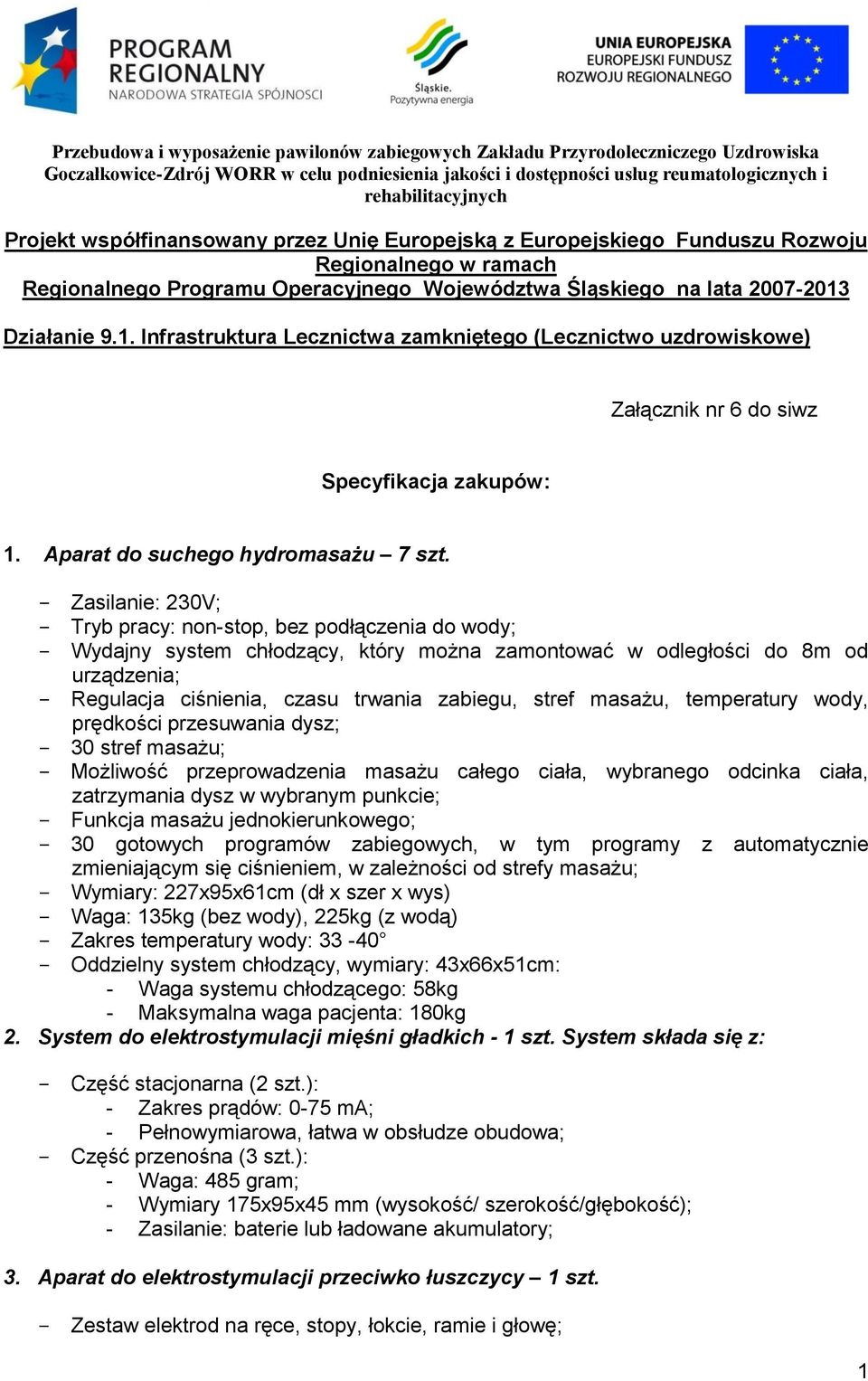 Działanie 9.1. Infrastruktura Lecznictwa zamkniętego (Lecznictwo uzdrowiskowe) Załącznik nr 6 do siwz Specyfikacja zakupów: 1. Aparat do suchego hydromasażu 7 szt.
