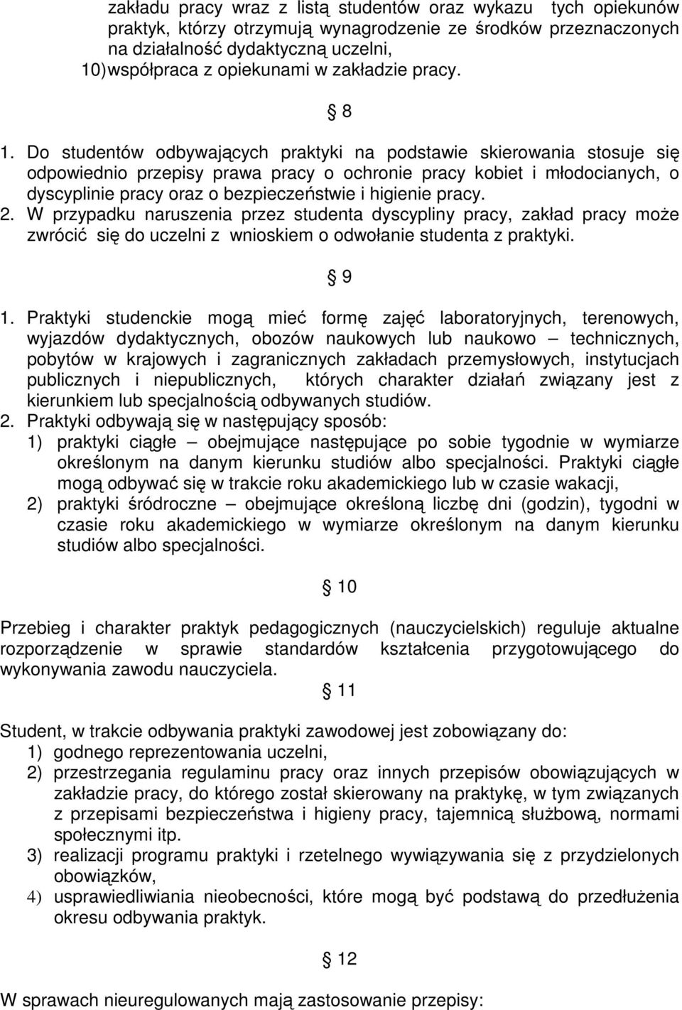 Do studentów odbywających praktyki na podstawie skierowania stosuje się odpowiednio przepisy prawa pracy o ochronie pracy kobiet i młodocianych, o dyscyplinie pracy oraz o bezpieczeństwie i higienie