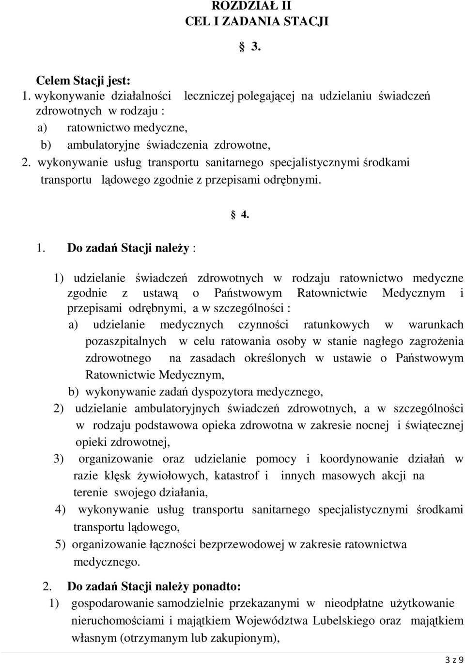 wykonywanie usług transportu sanitarnego specjalistycznymi środkami transportu lądowego zgodnie z przepisami odrębnymi. 4. 1.