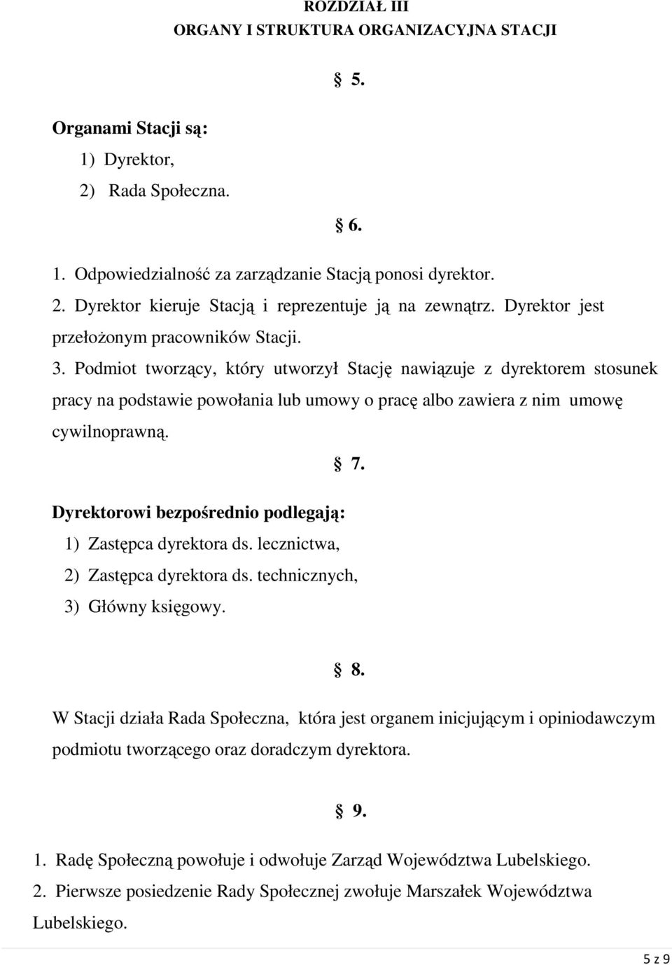 Podmiot tworzący, który utworzył Stację nawiązuje z dyrektorem stosunek pracy na podstawie powołania lub umowy o pracę albo zawiera z nim umowę cywilnoprawną. 7.