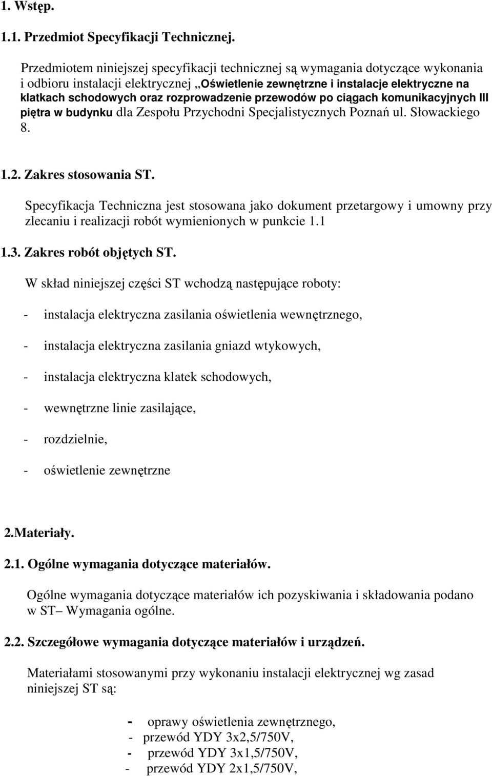 rozprowadzenie przewodów po ciągach komunikacyjnych III piętra w budynku dla Zespołu Przychodni Specjalistycznych Poznań ul. Słowackiego 8. 1.2. Zakres stosowania ST.