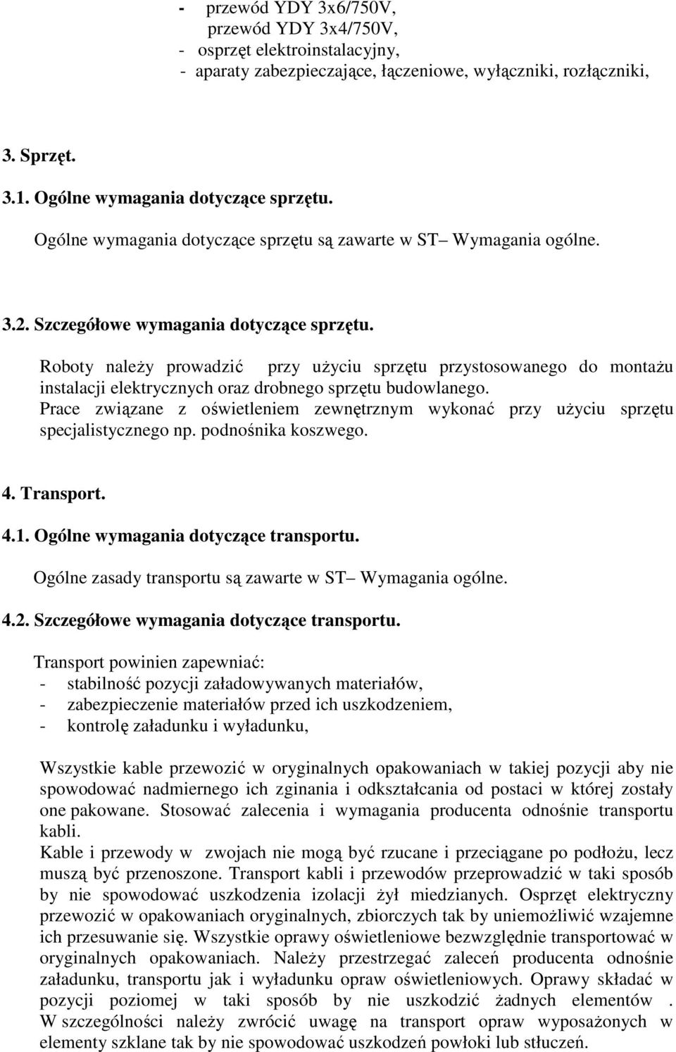 Roboty naleŝy prowadzić przy uŝyciu sprzętu przystosowanego do montaŝu instalacji elektrycznych oraz drobnego sprzętu budowlanego.