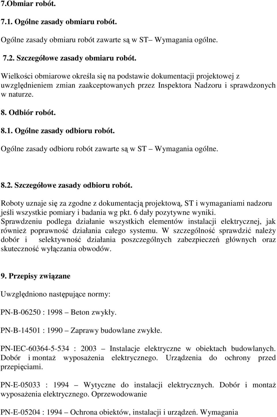 Ogólne zasady odbioru robót. Ogólne zasady odbioru robót zawarte są w ST Wymagania ogólne. 8.2. Szczegółowe zasady odbioru robót.