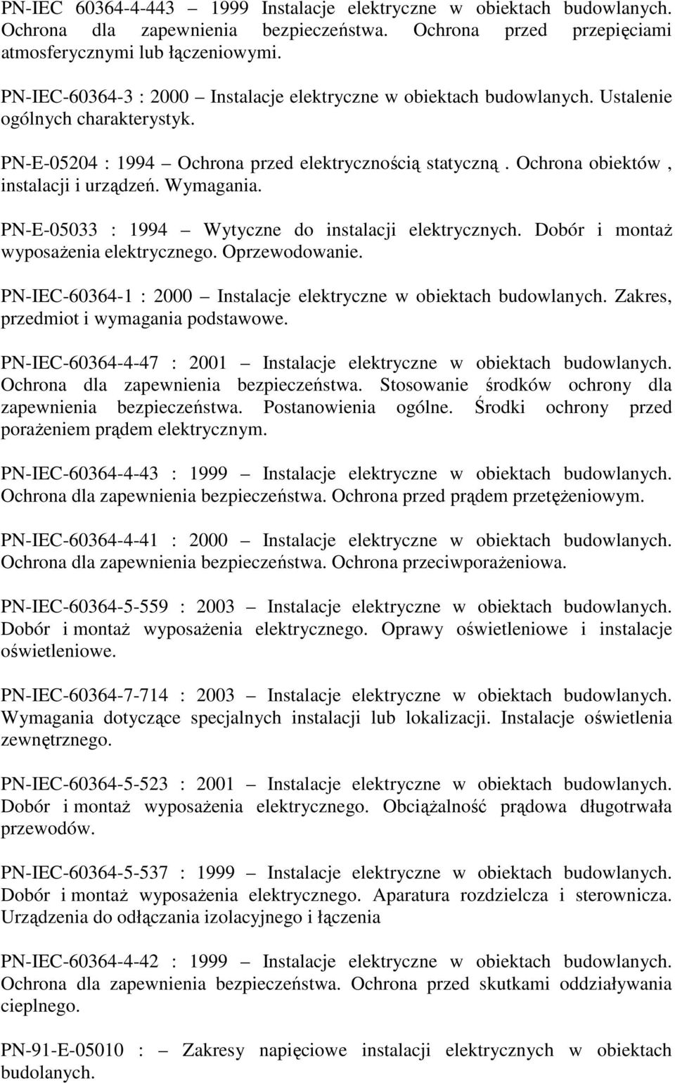 Ochrona obiektów, instalacji i urządzeń. Wymagania. PN-E-05033 : 1994 Wytyczne do instalacji elektrycznych. Dobór i montaŝ wyposaŝenia elektrycznego. Oprzewodowanie.