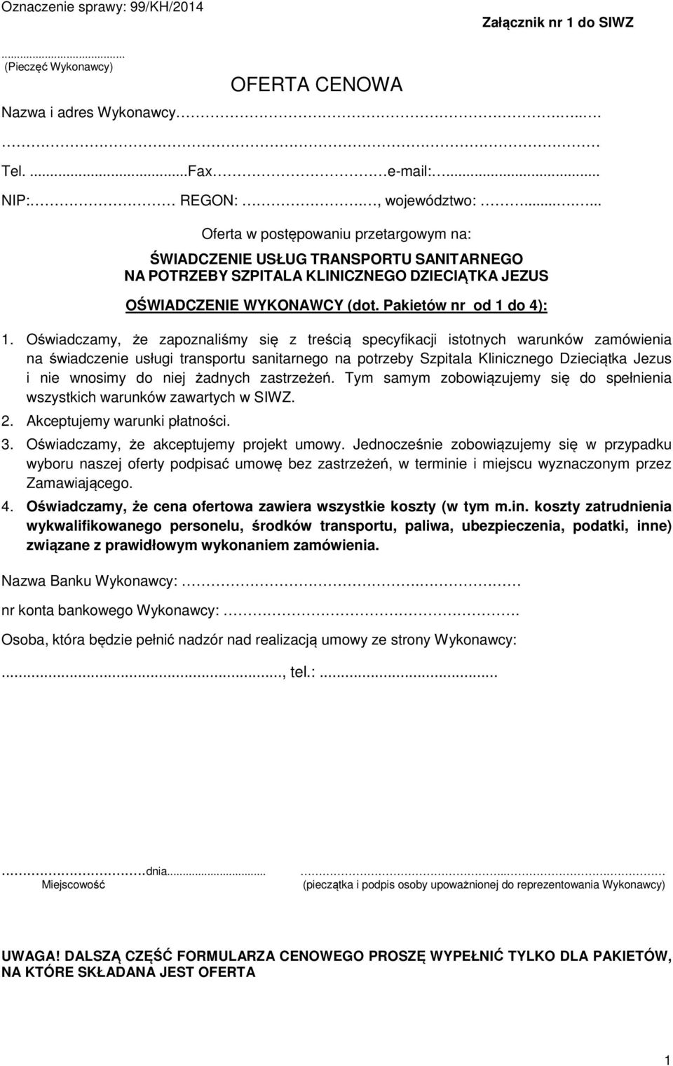 Oświadczamy, że zapoznaliśmy się z treścią specyfikacji istotnych warunków zamówienia na świadczenie usługi transportu sanitarnego na potrzeby Szpitala Klinicznego Dzieciątka Jezus i nie wnosimy do