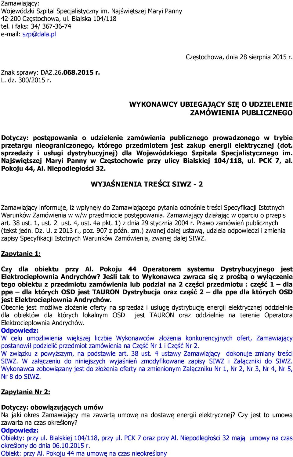 WYKONAWCY UBIEGAJĄCY SIĘ O UDZIELENIE ZAMÓWIENIA PUBLICZNEGO Dotyczy: postępowania o udzielenie zamówienia publicznego prowadzonego w trybie przetargu nieograniczonego, którego przedmiotem jest zakup