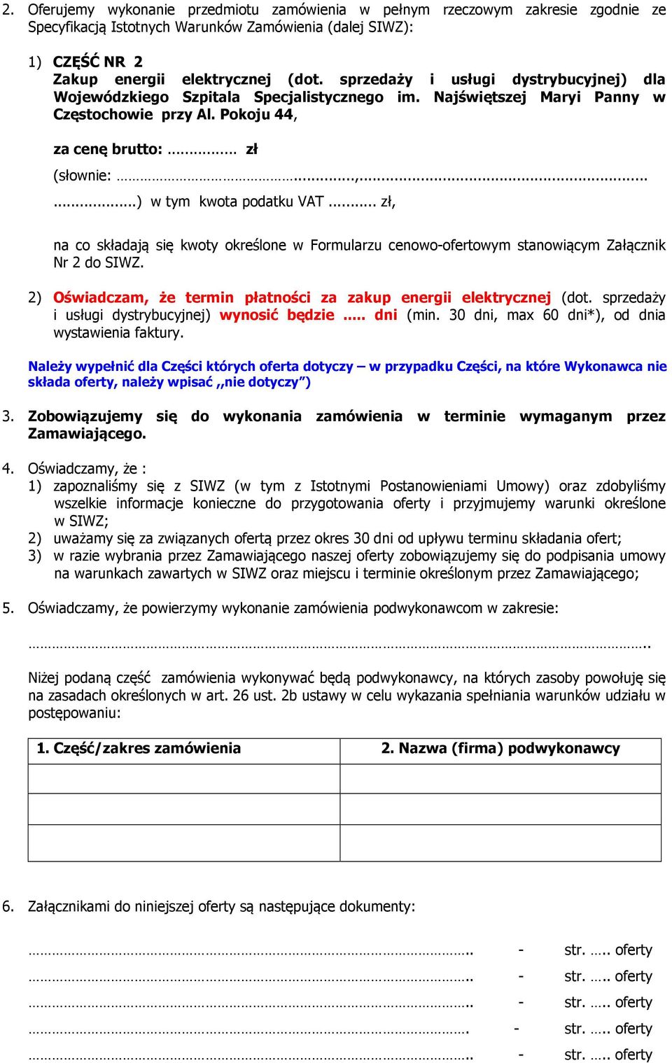 .. zł, na co składają się kwoty określone w Formularzu cenowo-ofertowym stanowiącym Załącznik Nr 2 do SIWZ. 2) Oświadczam, że termin płatności za zakup energii elektrycznej (dot.