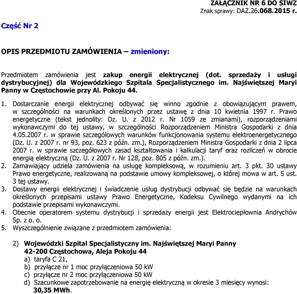 Dostarczanie energii elektrycznej odbywać się winno zgodnie z obowiązującym prawem, w szczególności na warunkach określonych przez ustawę z dnia 10 kwietnia 1997 r.