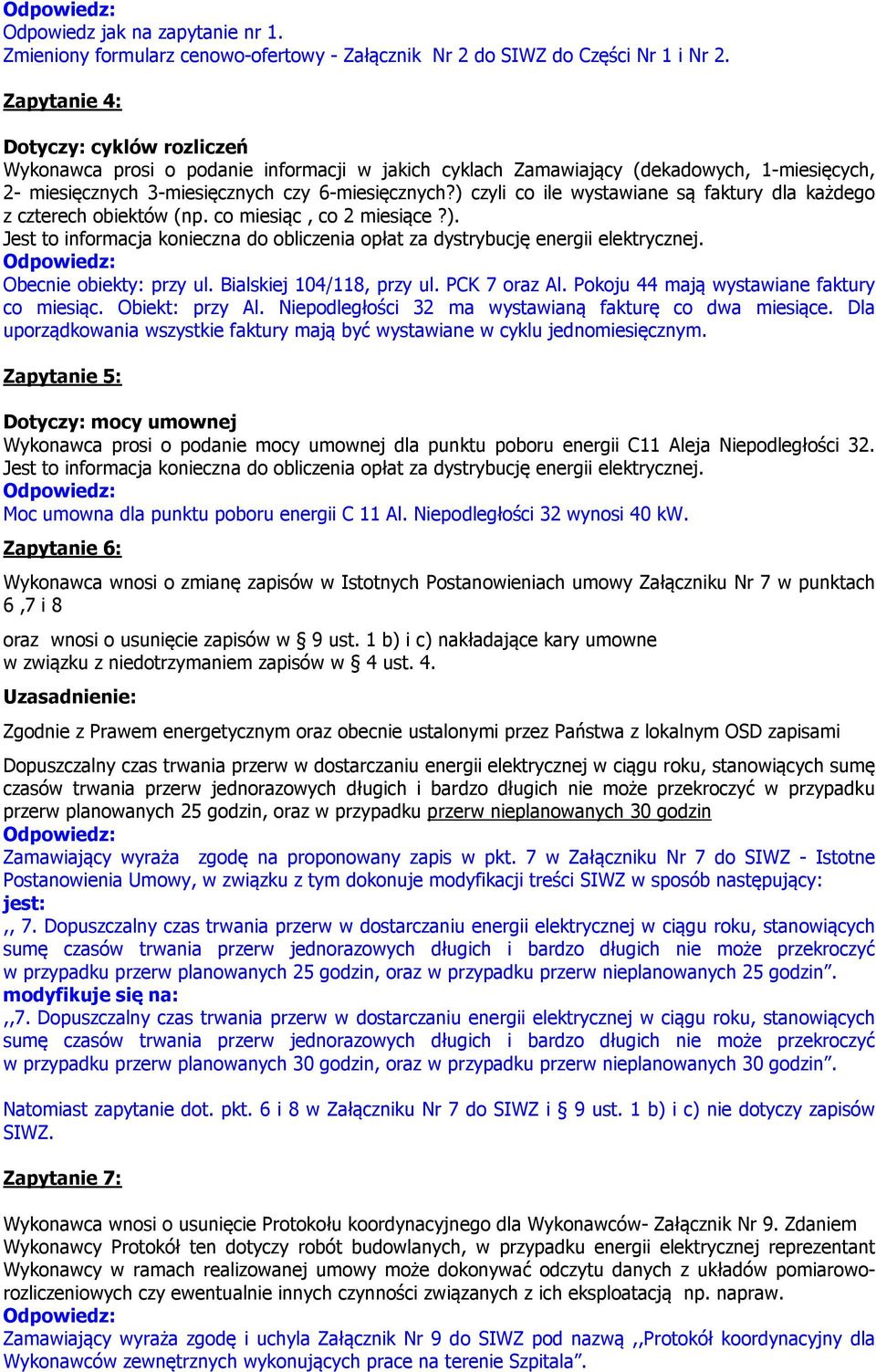 ) czyli co ile wystawiane są faktury dla każdego z czterech obiektów (np. co miesiąc, co 2 miesiące?). Jest to informacja konieczna do obliczenia opłat za dystrybucję energii elektrycznej.