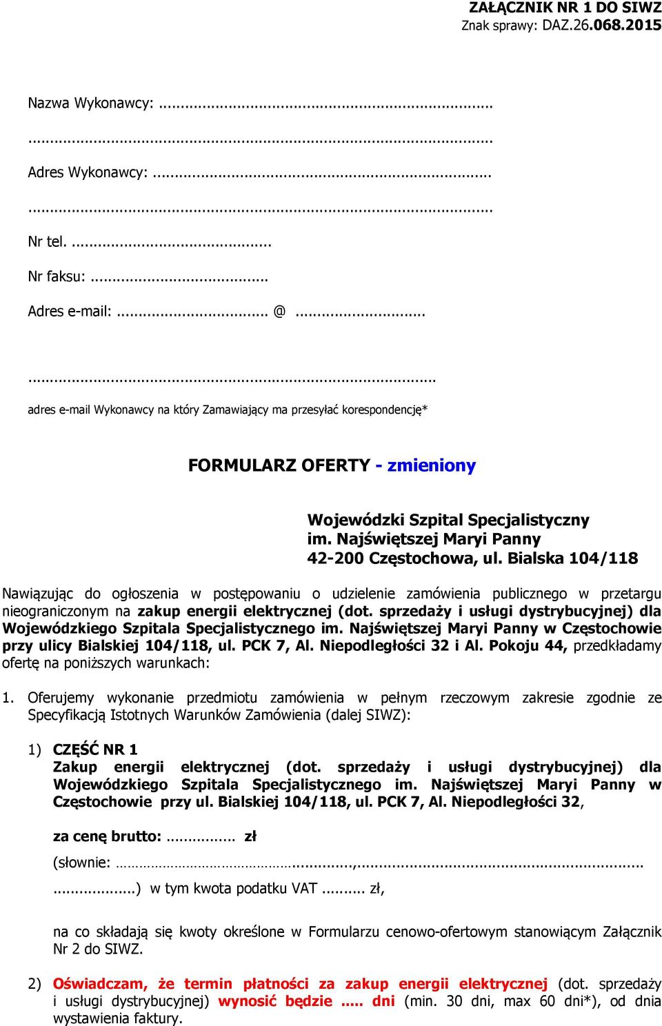 Bialska 104/118 Nawiązując do ogłoszenia w postępowaniu o udzielenie zamówienia publicznego w przetargu nieograniczonym na zakup energii elektrycznej (dot.