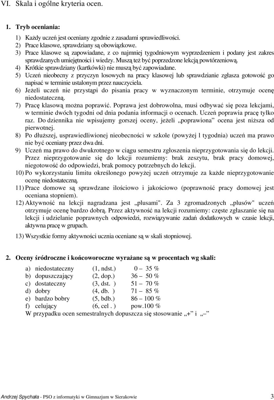 4) Krótkie sprawdziany (kartkówki) nie muszą być zapowiadane.