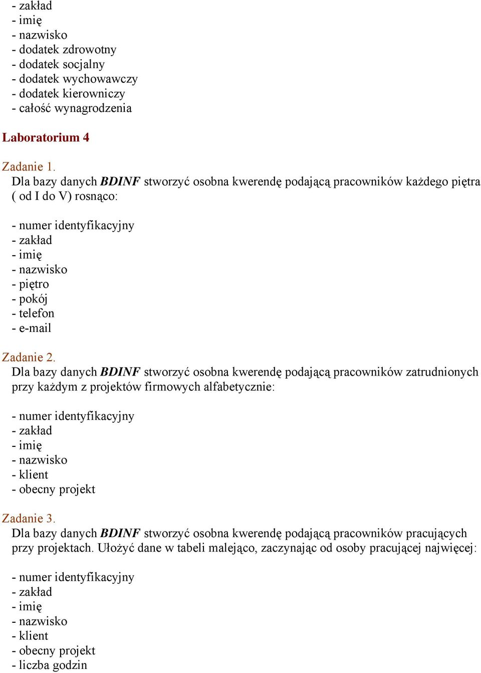 osobna kwerendę podającą pracowników zatrudnionych przy każdym z projektów firmowych alfabetycznie: Dla bazy danych BDINF stworzyć osobna