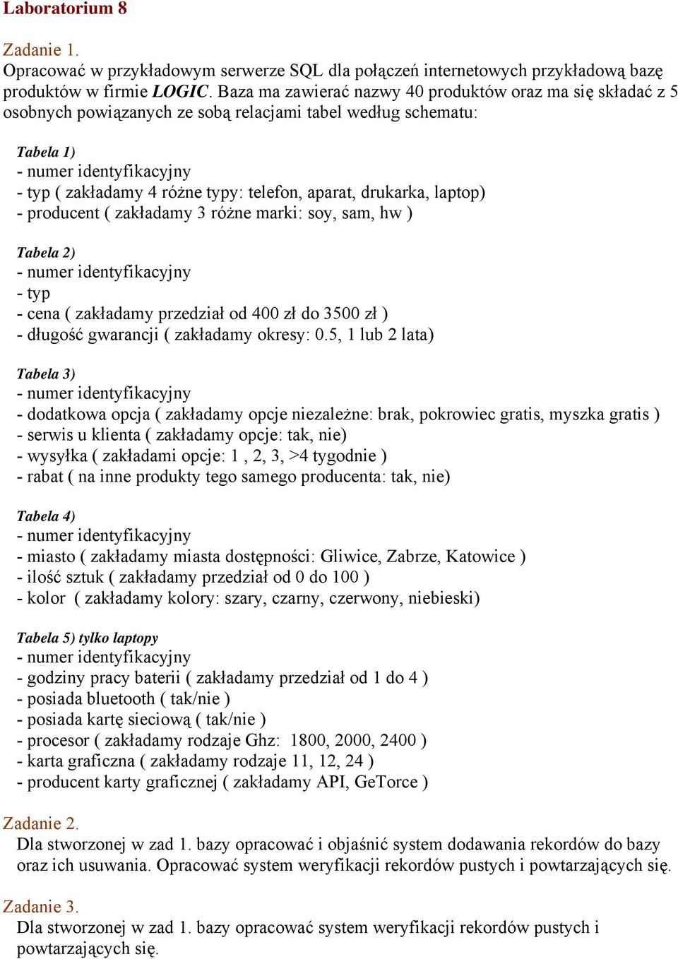 zakładamy 3 różne marki: soy, sam, hw ) Tabela 2) - cena ( zakładamy przedział od 400 zł do 3500 zł ) - długość gwarancji ( zakładamy okresy: 0.