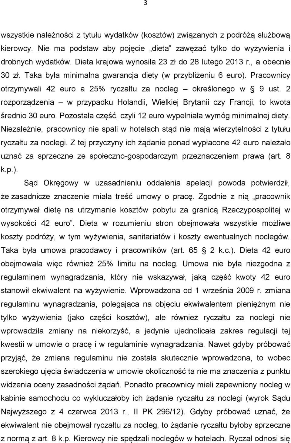 Pracownicy otrzymywali 42 euro a 25% ryczałtu za nocleg określonego w 9 ust. 2 rozporządzenia w przypadku Holandii, Wielkiej Brytanii czy Francji, to kwota średnio 30 euro.