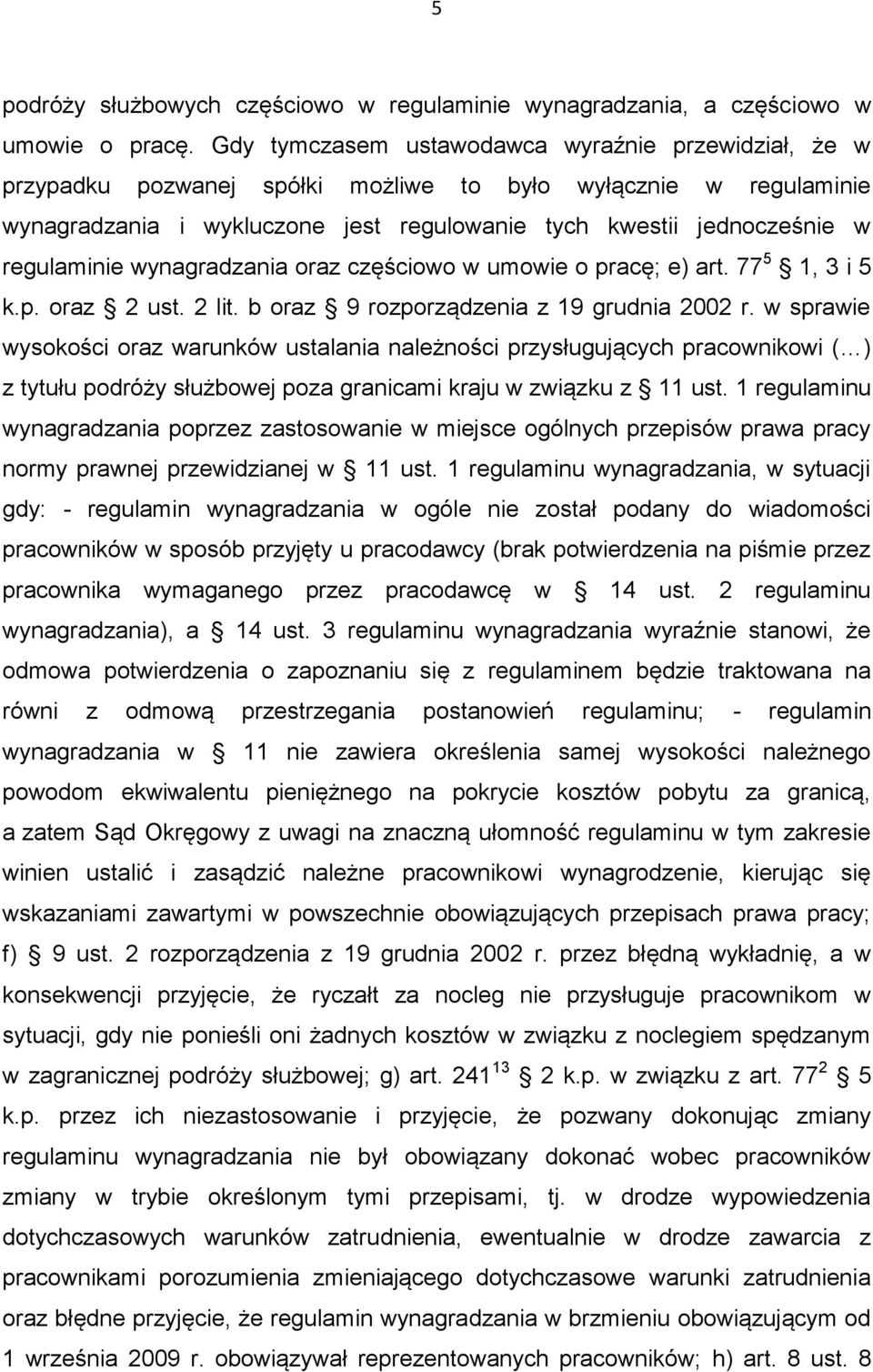 regulaminie wynagradzania oraz częściowo w umowie o pracę; e) art. 77 5 1, 3 i 5 k.p. oraz 2 ust. 2 lit. b oraz 9 rozporządzenia z 19 grudnia 2002 r.