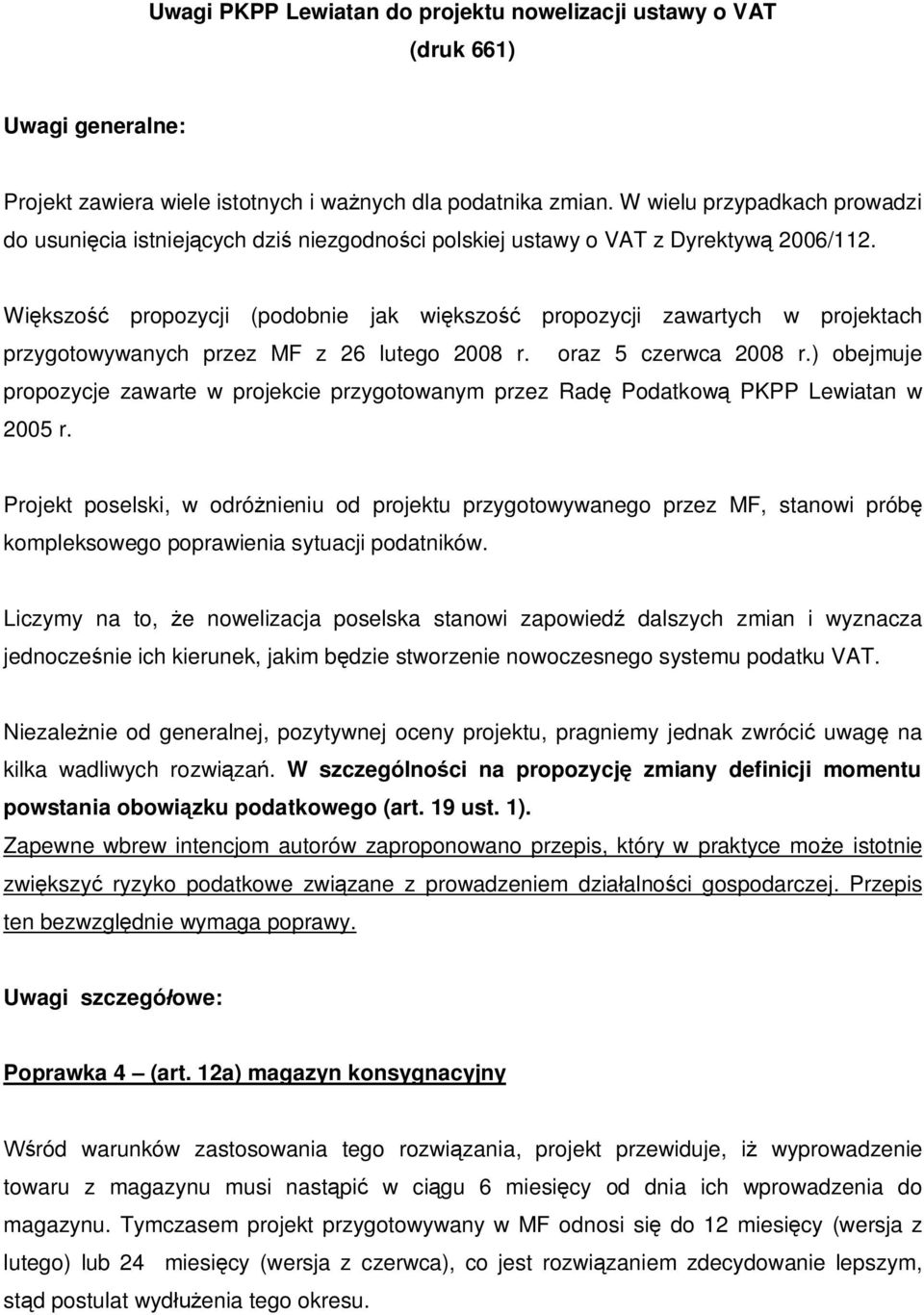 Wi kszo propozycji (podobnie jak wi kszo propozycji zawartych w projektach przygotowywanych przez MF z 26 lutego 2008 r. oraz 5 czerwca 2008 r.