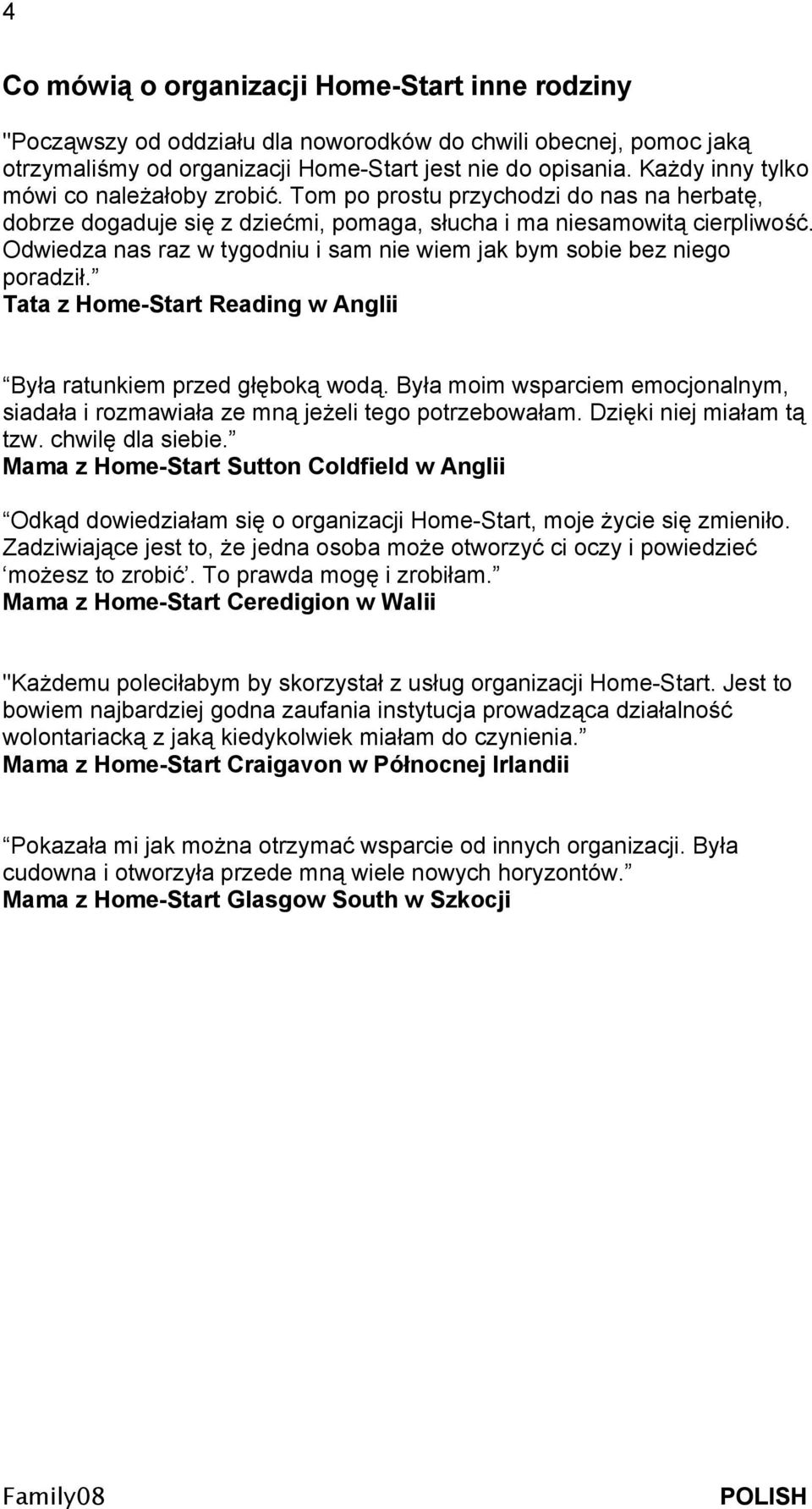 Odwiedza nas raz w tygodniu i sam nie wiem jak bym sobie bez niego poradził. Tata z Home-Start Reading w Anglii Była ratunkiem przed głęboką wodą.