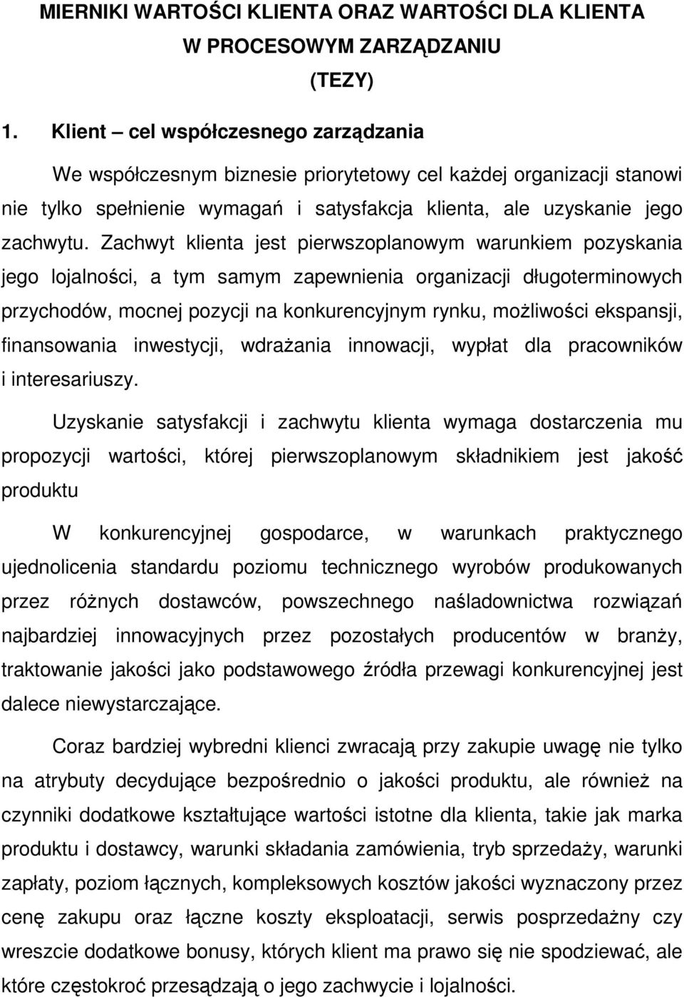 Zachwyt klienta jest pierwszoplanowym warunkiem pozyskania jego lojalności, a tym samym zapewnienia organizacji długoterminowych przychodów, mocnej pozycji na konkurencyjnym rynku, możliwości