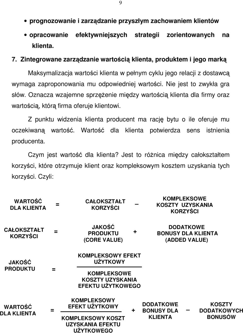 Nie jest to zwykła gra słów. Oznacza wzajemne sprzężenie między wartością klienta dla firmy oraz wartością, którą firma oferuje klientowi.