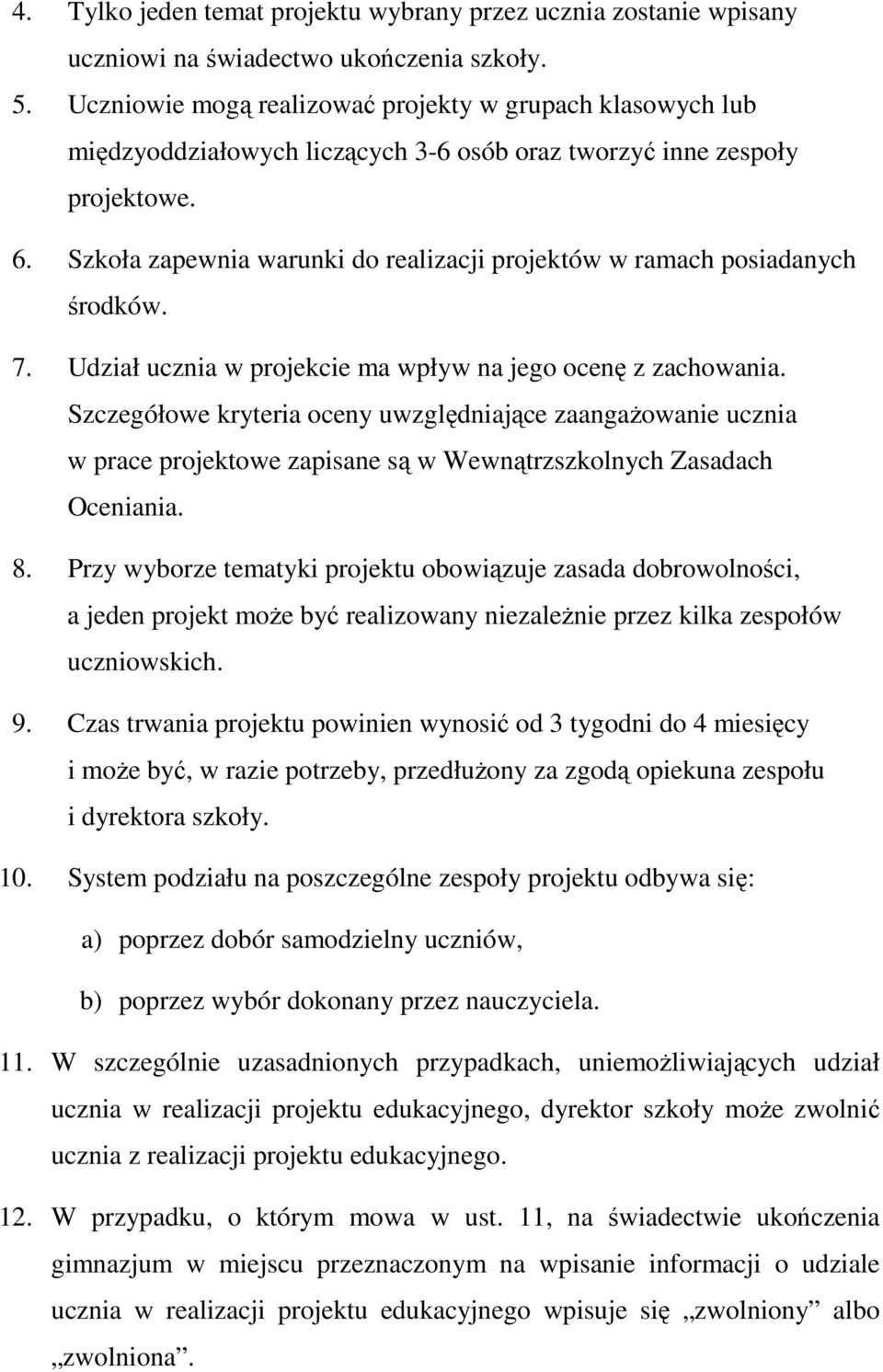 Szkoła zapewnia warunki do realizacji projektów w ramach posiadanych środków. 7. Udział ucznia w projekcie ma wpływ na jego ocenę z zachowania.