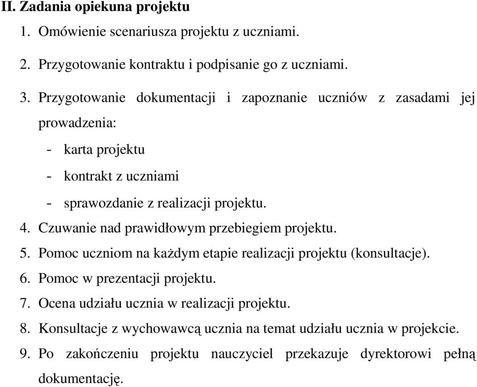 Czuwanie nad prawidłowym przebiegiem projektu. 5. Pomoc uczniom na kaŝdym etapie realizacji projektu (konsultacje). 6. Pomoc w prezentacji projektu. 7.