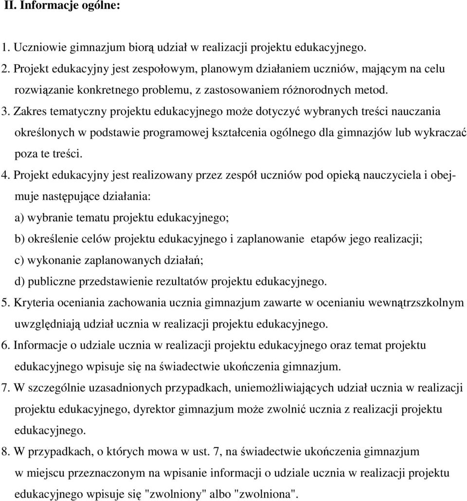 Zakres tematyczny projektu edukacyjnego może dotyczyć wybranych treści nauczania określonych w podstawie programowej kształcenia ogólnego dla gimnazjów lub wykraczać poza te treści. 4.