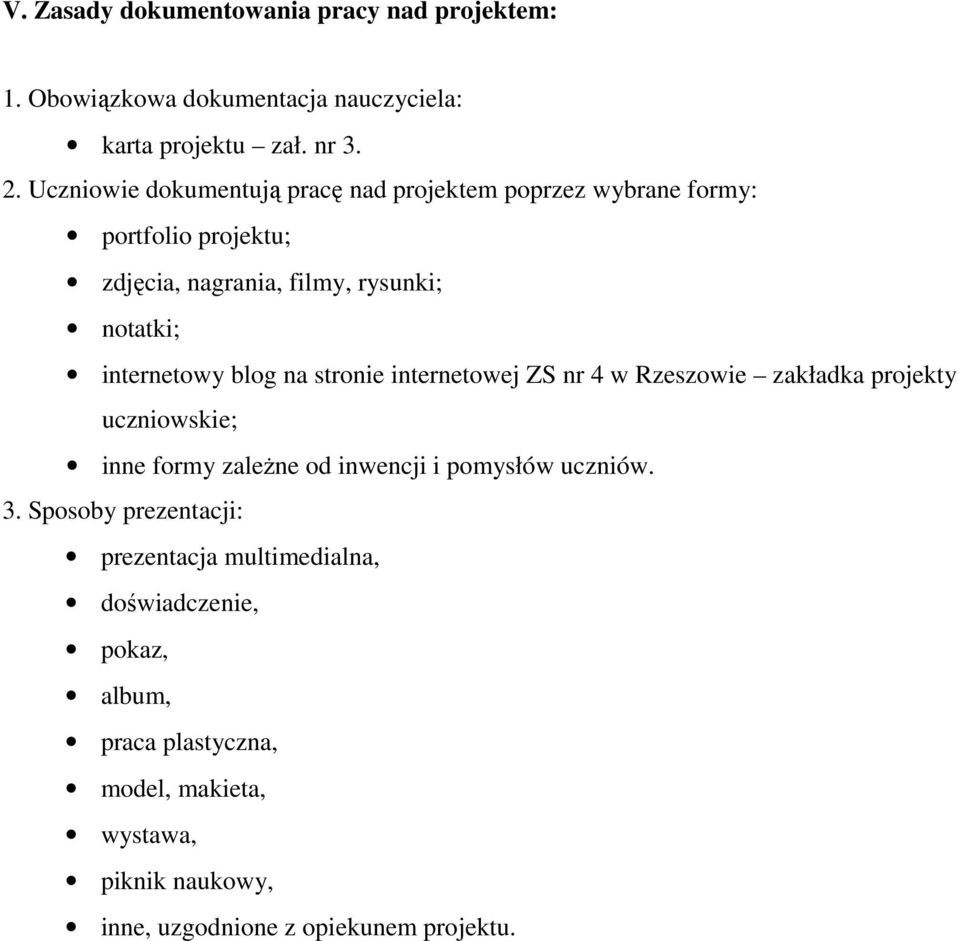 blog na stronie internetowej ZS nr 4 w Rzeszowie zakładka projekty uczniowskie; inne formy zależne od inwencji i pomysłów uczniów. 3.