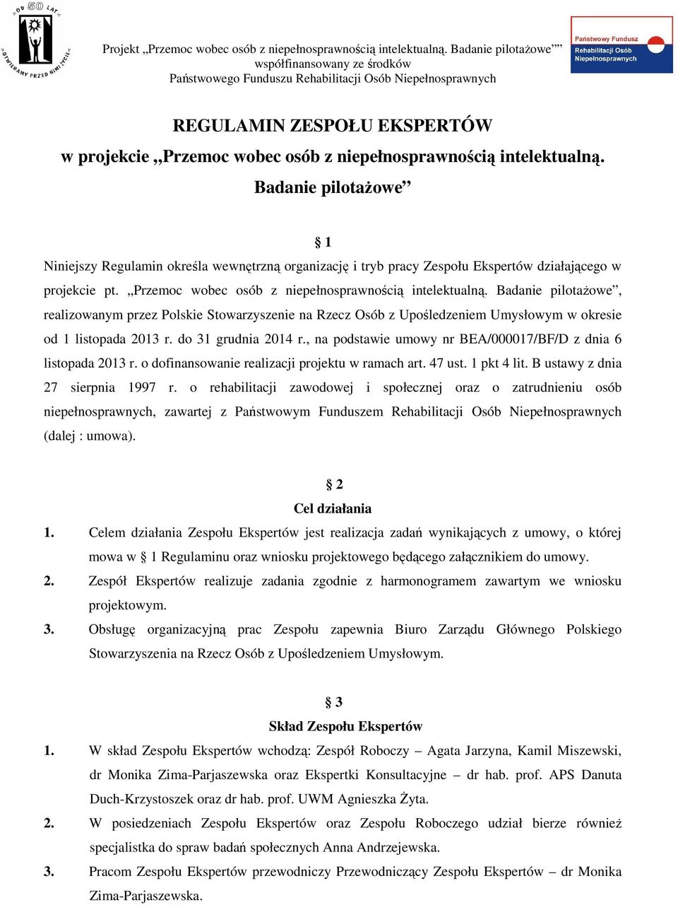Badanie pilotaŝowe, realizowanym przez Polskie Stowarzyszenie na Rzecz Osób z Upośledzeniem Umysłowym w okresie od 1 listopada 2013 r. do 31 grudnia 2014 r.