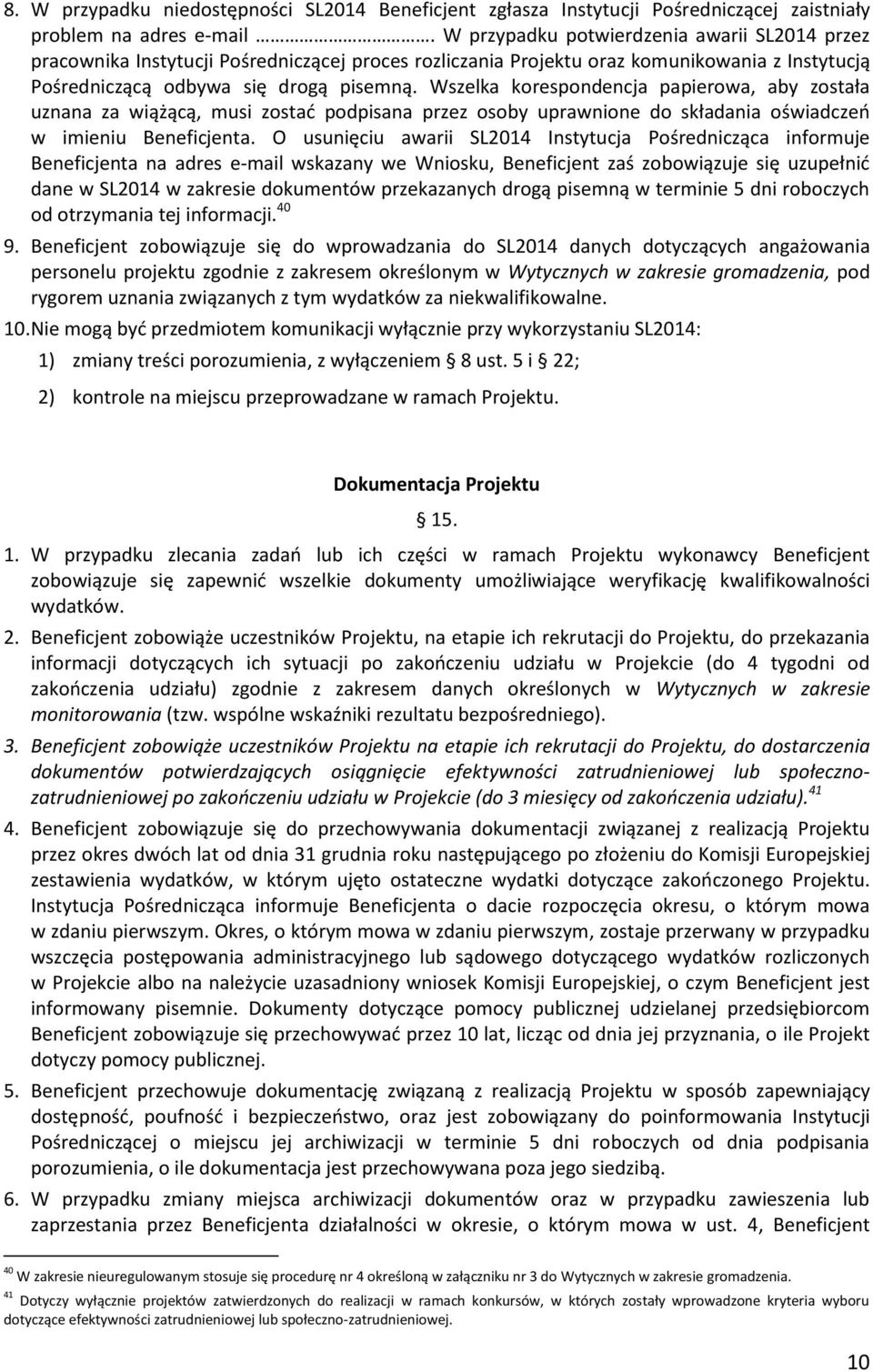 Wszelka korespondencja papierowa, aby została uznana za wiążącą, musi zostać podpisana przez osoby uprawnione do składania oświadczeń w imieniu Beneficjenta.