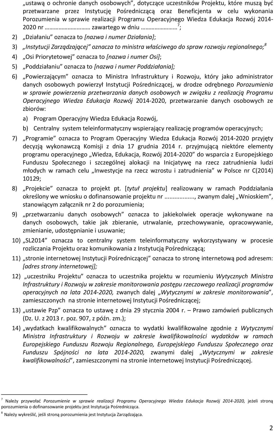 rozwoju regionalnego; 8 4) Osi Priorytetowej oznacza to [nazwa i numer Osi]; 5) Poddziałaniu oznacza to [nazwa i numer Poddziałania]; 6) Powierzającym oznacza to Ministra Infrastruktury i Rozwoju,