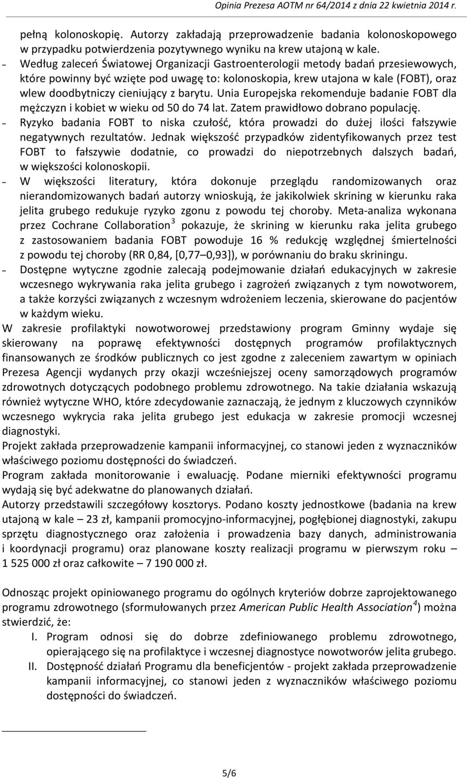 barytu. Unia Europejska rekomenduje badanie FOBT dla mężczyzn i kobiet w wieku od 50 do 74 lat. Zatem prawidłowo dobrano populację.