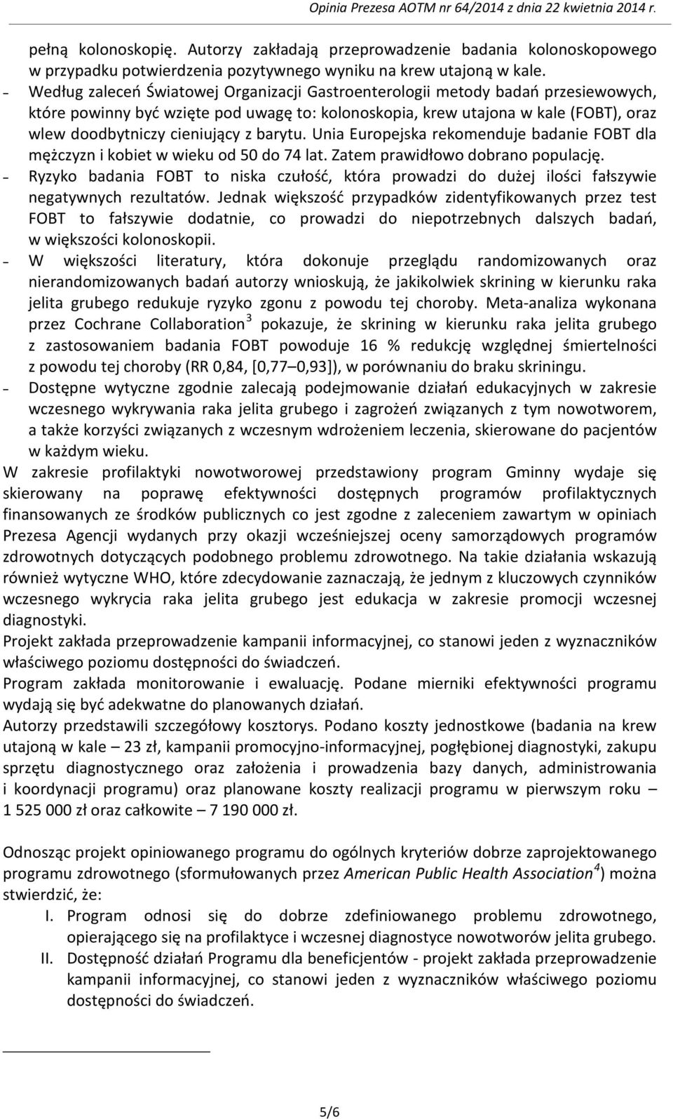 barytu. Unia Europejska rekomenduje badanie FOBT dla mężczyzn i kobiet w wieku od 50 do 74 lat. Zatem prawidłowo dobrano populację.