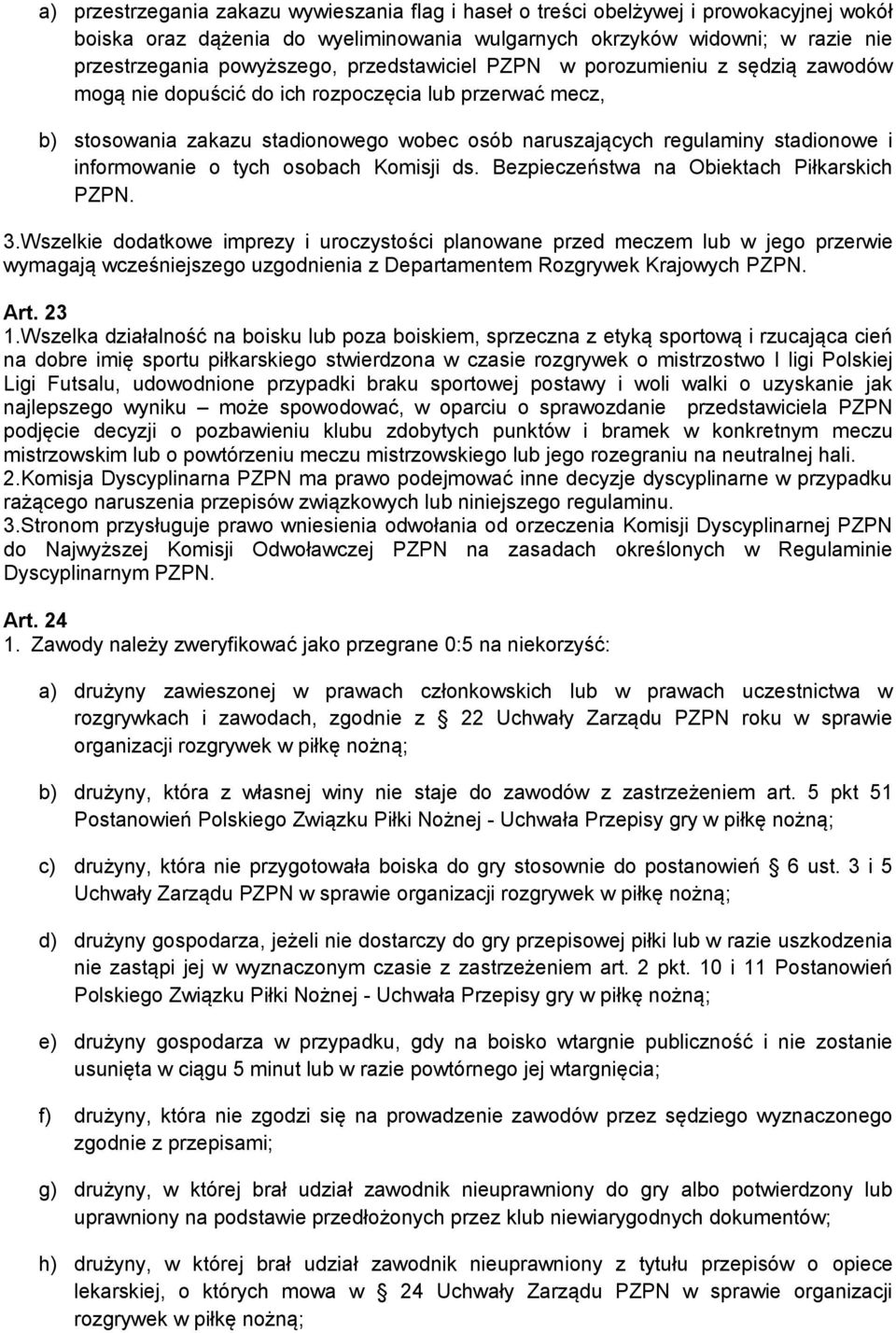 informowanie o tych osobach Komisji ds. Bezpieczeństwa na Obiektach Piłkarskich PZPN. 3.