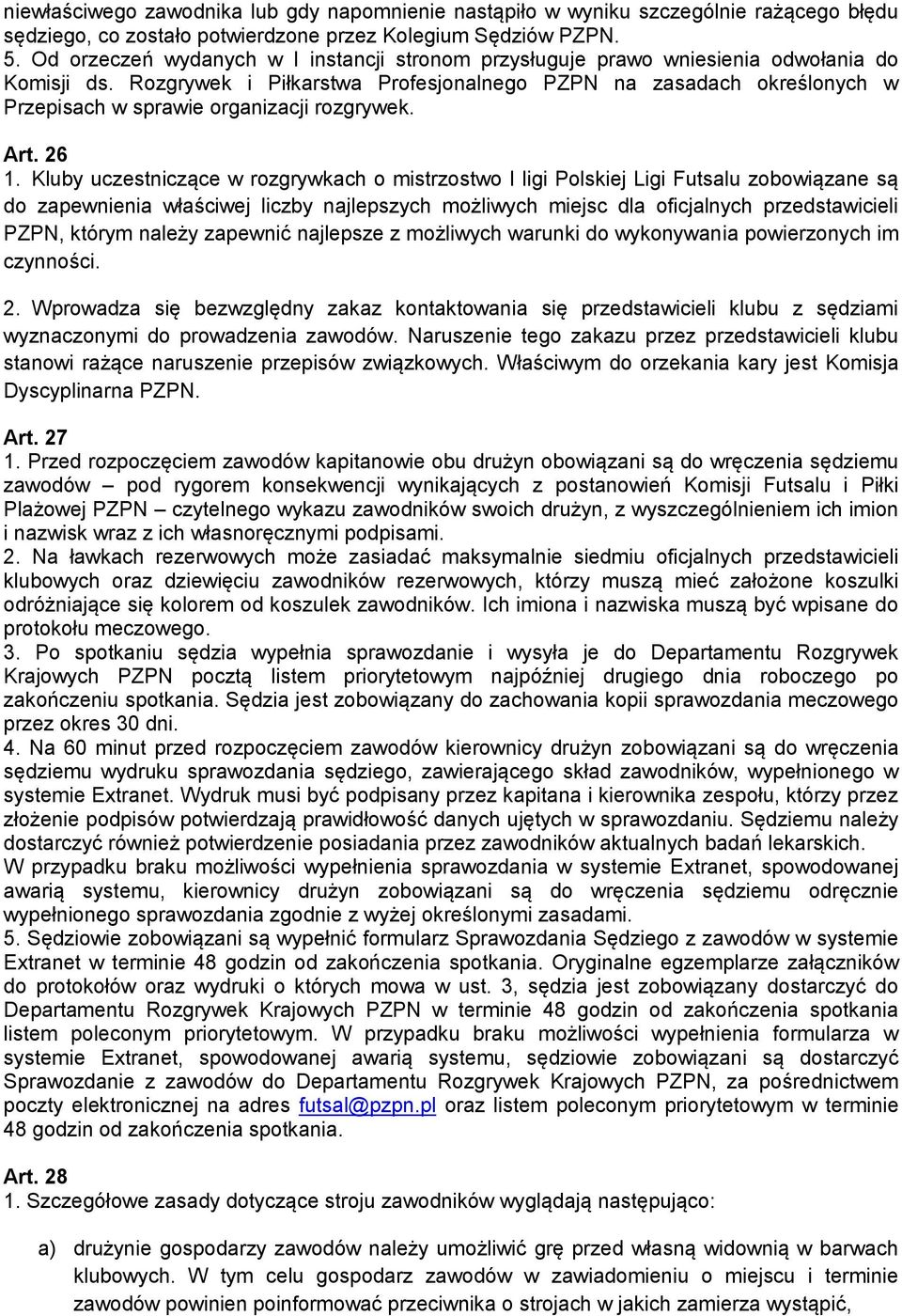 Rozgrywek i Piłkarstwa Profesjonalnego PZPN na zasadach określonych w Przepisach w sprawie organizacji rozgrywek. Art. 26 1.