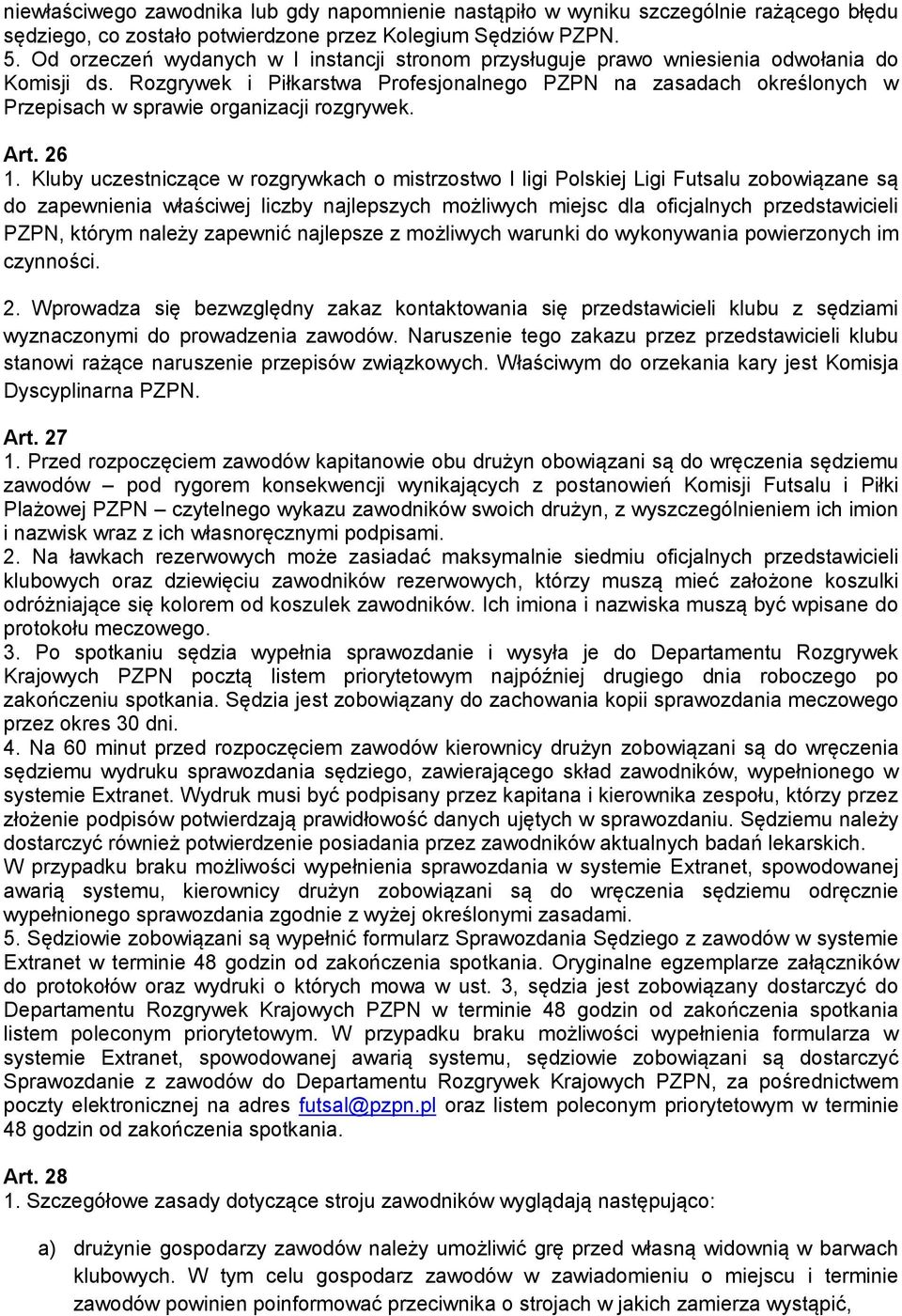 Rozgrywek i Piłkarstwa Profesjonalnego PZPN na zasadach określonych w Przepisach w sprawie organizacji rozgrywek. Art. 26 1.