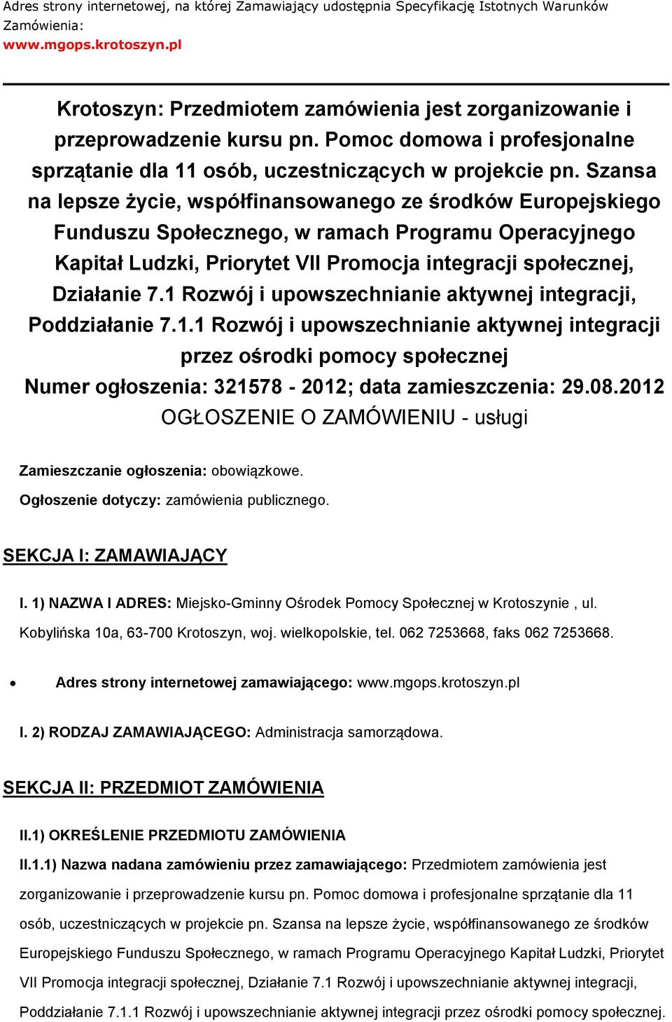 Szansa na lepsze życie, współfinansowanego ze środków Europejskiego Funduszu Społecznego, w ramach Programu Operacyjnego Kapitał Ludzki, Priorytet VII Promocja integracji społecznej, Działanie 7.