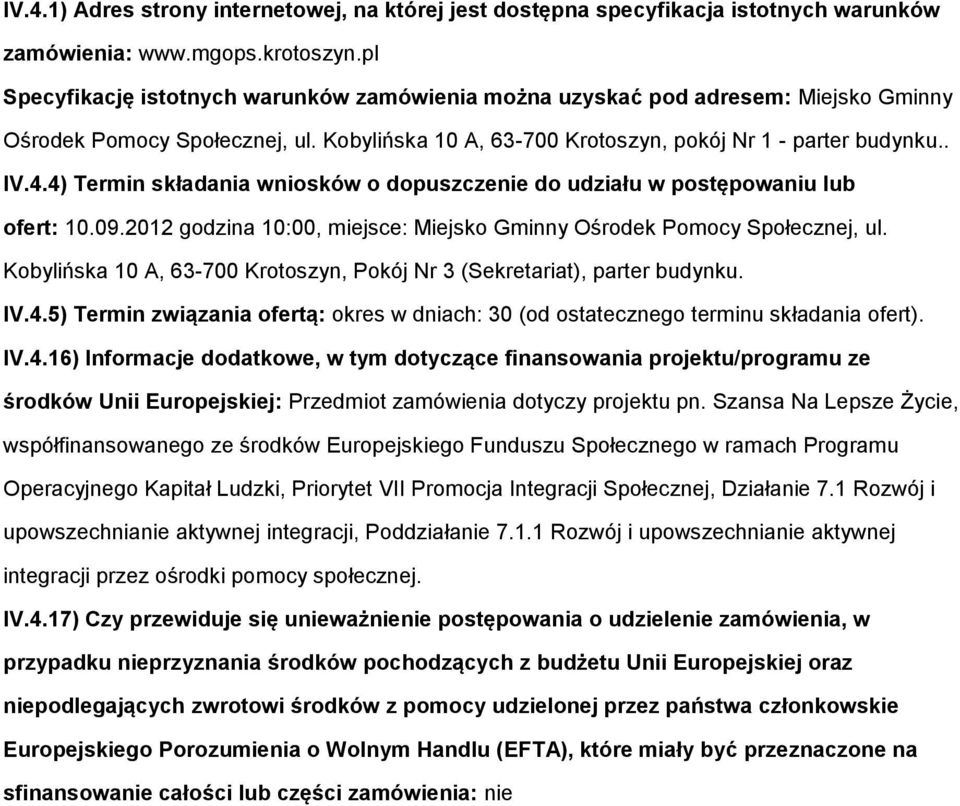 4) Termin składania wniosków o dopuszczenie do udziału w postępowaniu lub ofert: 10.09.2012 godzina 10:00, miejsce: Miejsko Gminny Ośrodek Pomocy Społecznej, ul.