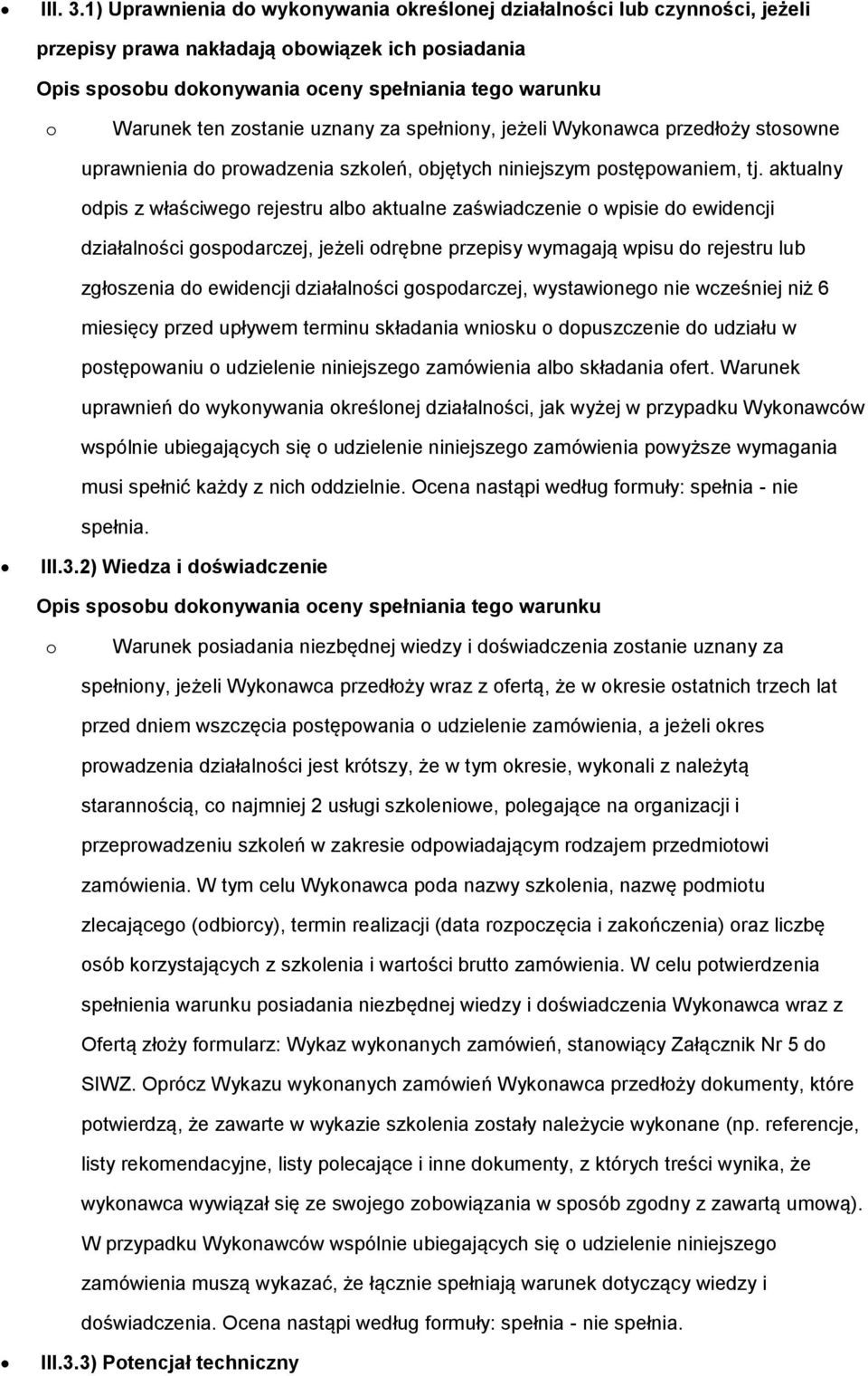 zostanie uznany za spełniony, jeżeli Wykonawca przedłoży stosowne uprawnienia do prowadzenia szkoleń, objętych niniejszym postępowaniem, tj.