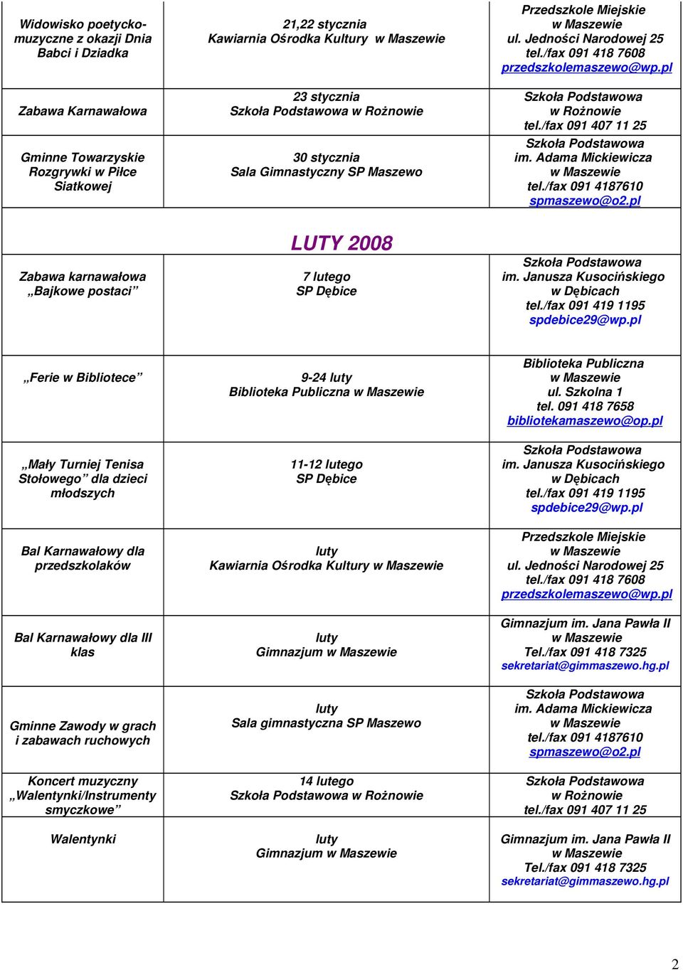 przedszkolaków Bal Karnawałowy dla III klas Gminne Zawody w grach i zabawach ruchowych Koncert muzyczny Walentynki/Instrumenty smyczkowe Walentynki 9-24 luty Biblioteka Publiczna 11-12