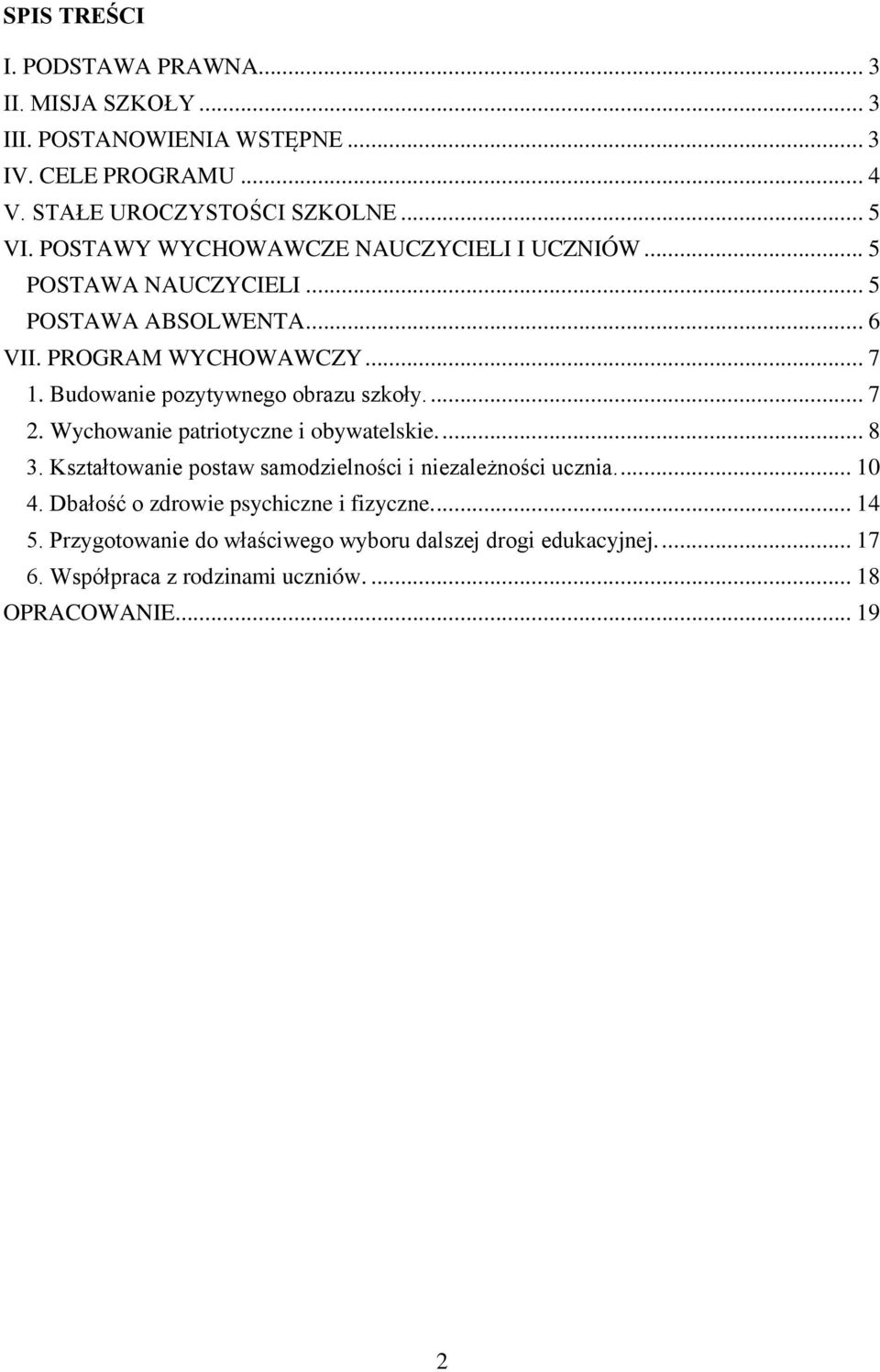 Budowanie pozytywnego obrazu szkoły.... 7 2. Wychowanie patriotyczne i obywatelskie.... 8 3. Kształtowanie postaw samodzielności i niezależności ucznia.