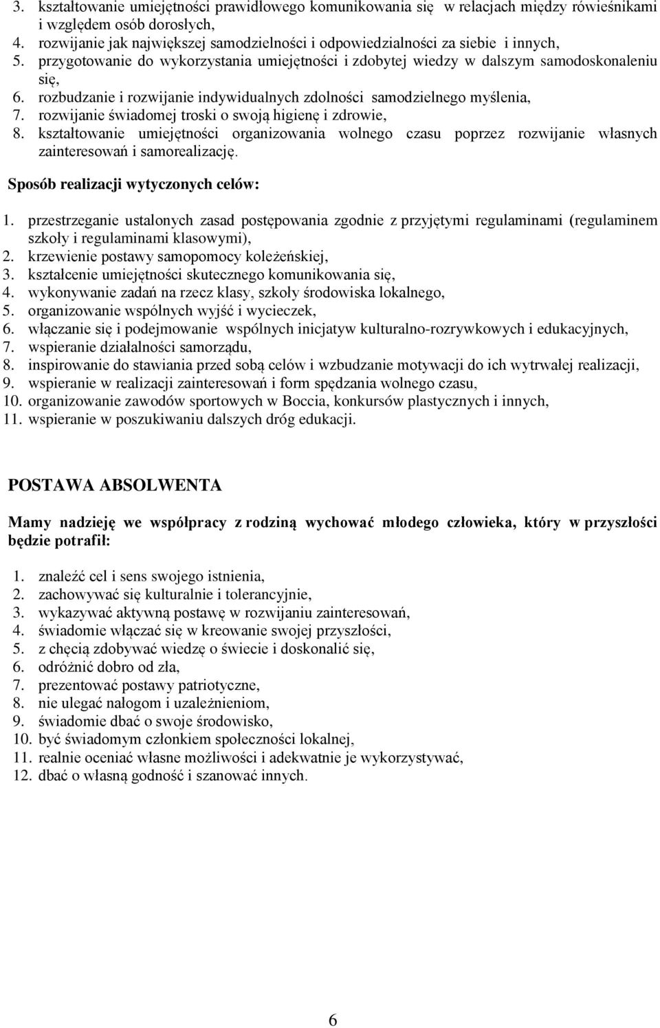 rozbudzanie i rozwijanie indywidualnych zdolności samodzielnego myślenia, 7. rozwijanie świadomej troski o swoją higienę i zdrowie, 8.
