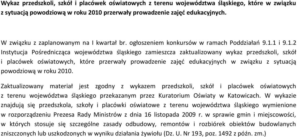 . Instytucja Pośrednicząca województwa śląskiego zamieszcza zaktualizowany wykaz przedszkoli, szkół i placówek oświatowych, które przerwały prowadzenie zajęd edukacyjnych w związku z sytuacją