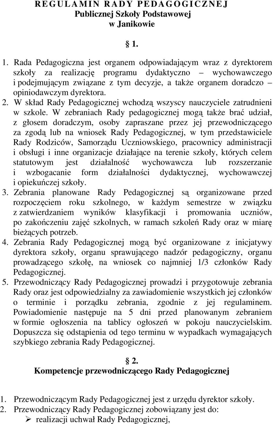 opiniodawczym dyrektora. 2. W skład Rady Pedagogicznej wchodzą wszyscy nauczyciele zatrudnieni w szkole.