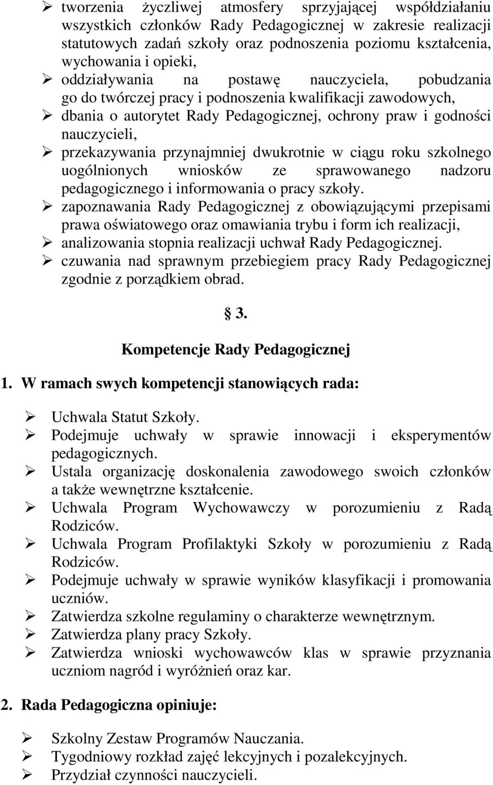 przekazywania przynajmniej dwukrotnie w ciągu roku szkolnego uogólnionych wniosków ze sprawowanego nadzoru pedagogicznego i informowania o pracy szkoły.