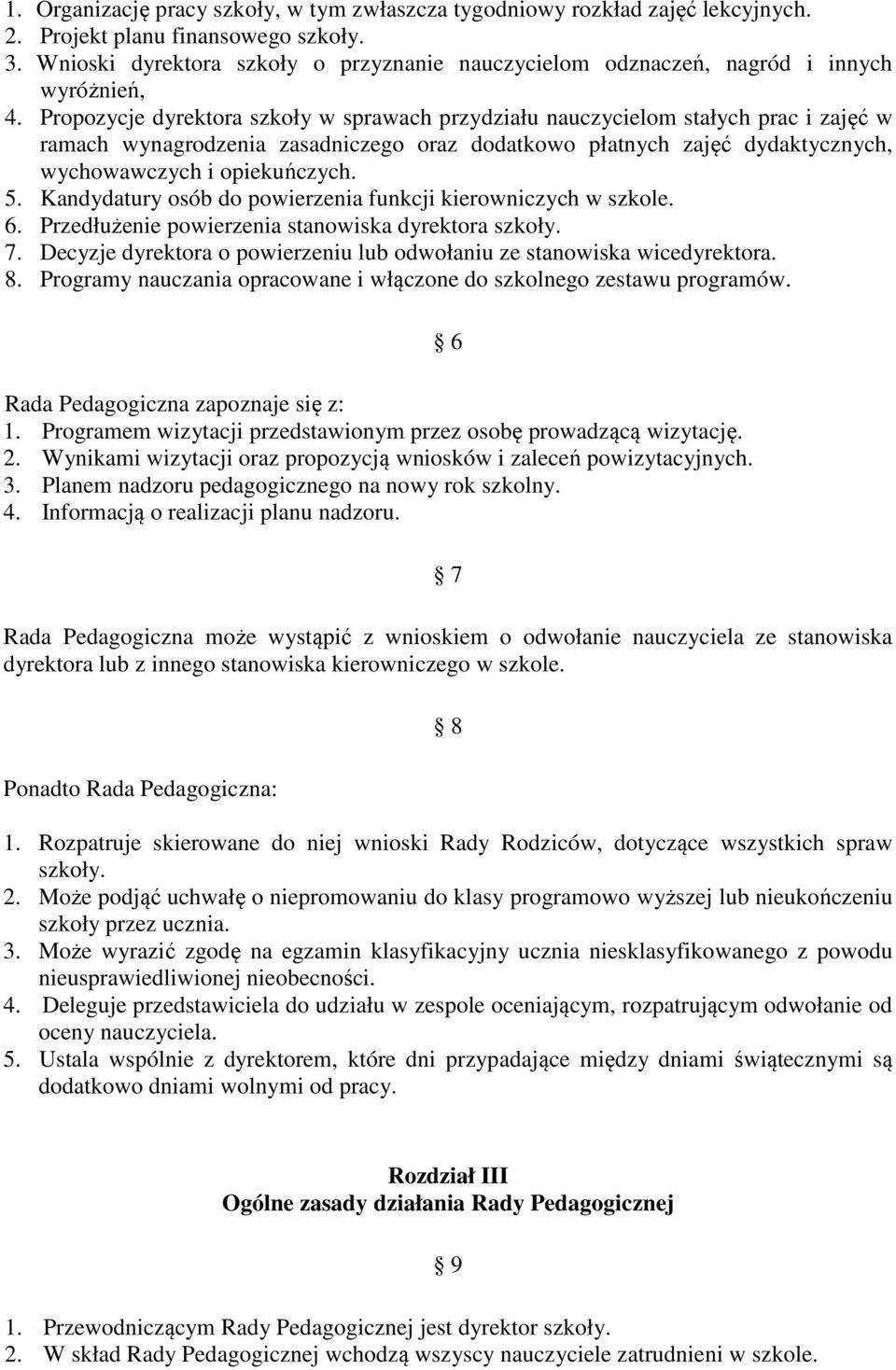 Propozycje dyrektora szkoły w sprawach przydziału nauczycielom stałych prac i zajęć w ramach wynagrodzenia zasadniczego oraz dodatkowo płatnych zajęć dydaktycznych, wychowawczych i opiekuńczych. 5.