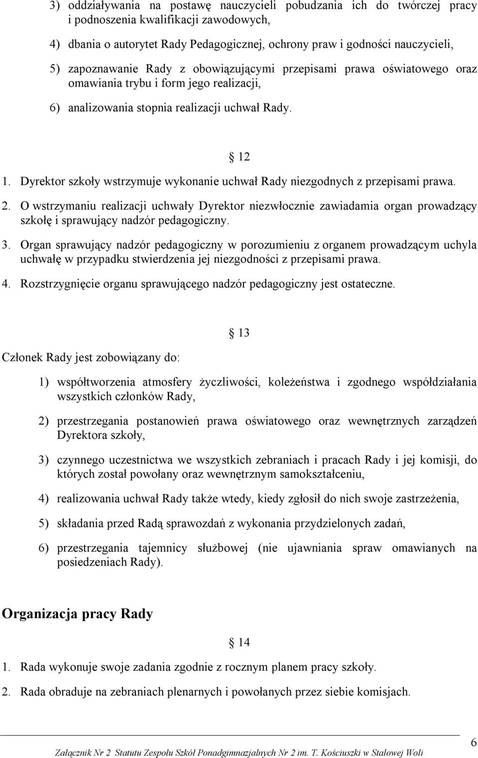 Dyrektor szkoły wstrzymuje wykonanie uchwał Rady niezgodnych z przepisami prawa. 2.